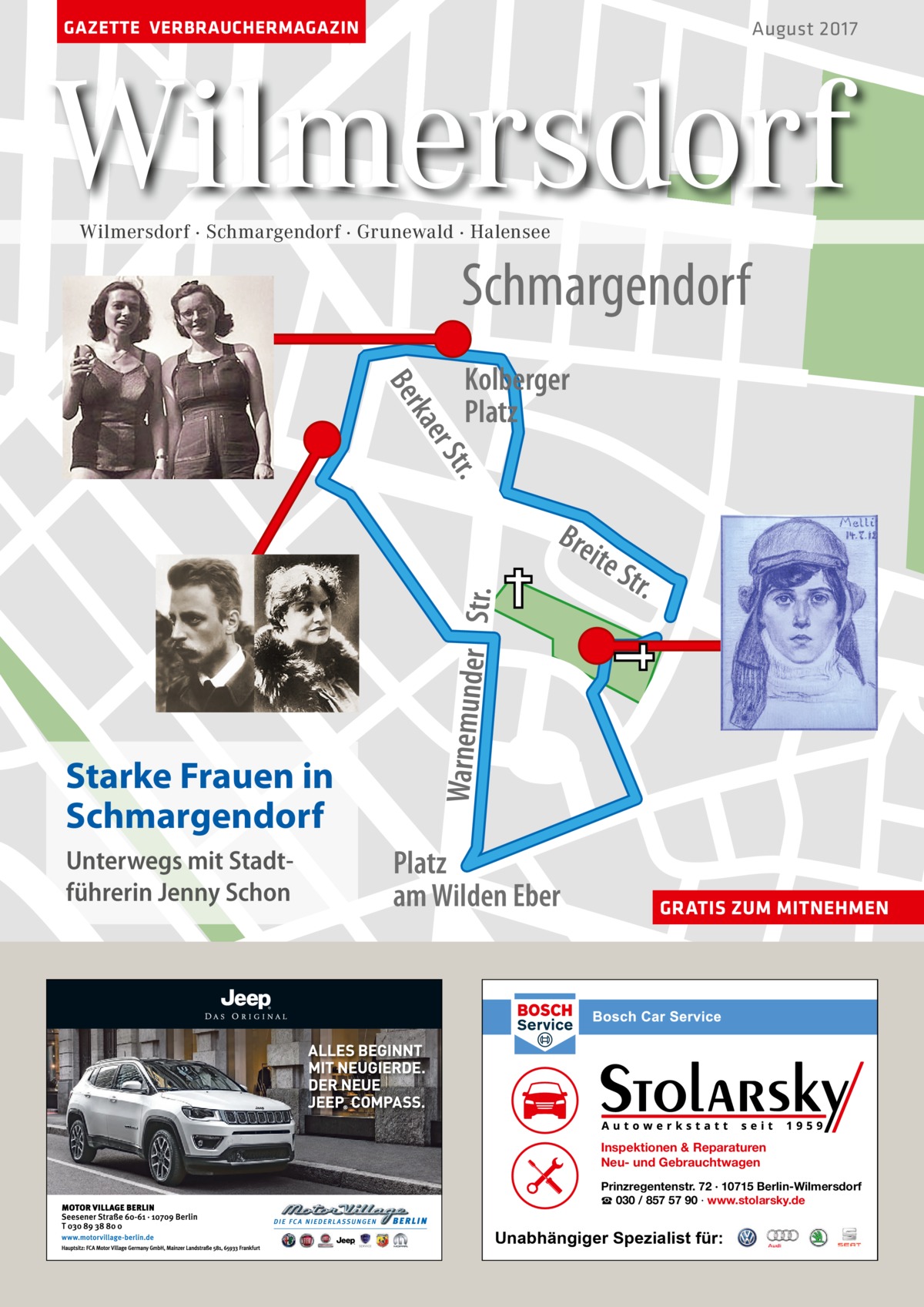 GAZETTE VERBRAUCHERMAGAZIN  August 2017  Wilmersdorf Wilmersdorf · Schmargendorf · Grunewald · Halensee  Schmargendorf t er S rk a Be  Kolberger Platz  r. Bre  Starke Frauen in Schmargendorf Unterwegs mit Stadtführerin Jenny Schon  Str.  Warnemunder  Str.  ite  Platz am Wilden Eber  GRATIS ZUM MITNEHMEN  Str.  str.  uel  M iq  th y x-E  Ma  . lstr  se Am  Inspektionen & Reparaturen Neu- und Gebrauchtwagen Prinzregentenstr. 72 · 10715 Berlin-Wilmersdorf ☎ 030 / 857 57 90 · www.stolarsky.de  Unabhängiger Spezialist für: