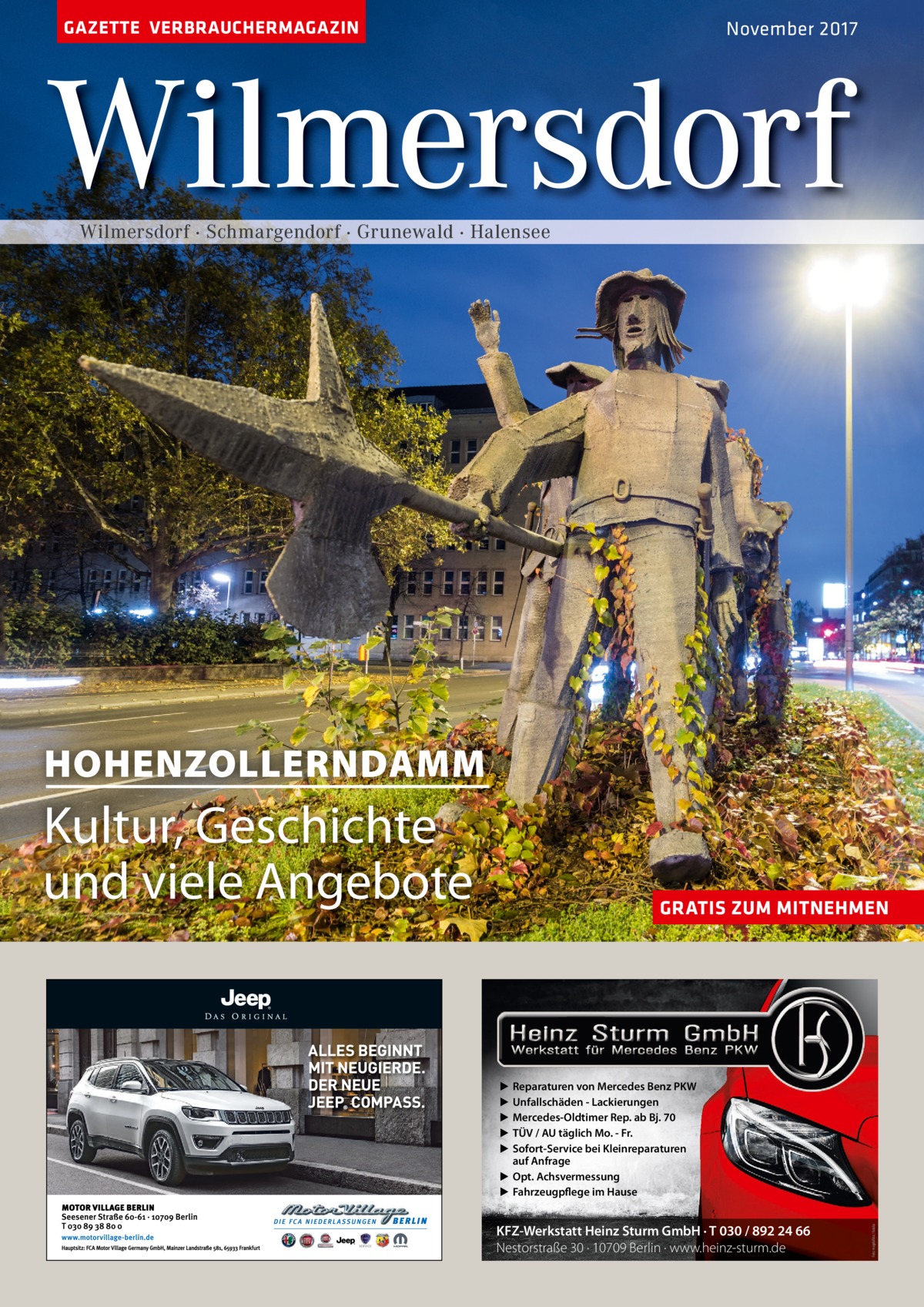 GAZETTE VERBRAUCHERMAGAZIN  November 2017  Wilmersdorf Wilmersdorf · Schmargendorf · Grunewald · Halensee  HOHENZOLLERNDAMM  Kultur, Geschichte und viele Angebote  GRATIS ZUM MITNEHMEN  ▶ ▶ ▶ ▶ ▶  KFZ-Werkstatt Heinz Sturm GmbH · T 030 / 892 24 66 Nestorstraße 30 · 10709 Berlin · www.heinz-sturm.de  Foto: magdal3na / Fotolia  Reparaturen von Mercedes Benz PKW Unfallschäden - Lackierungen Mercedes-Oldtimer Rep. ab Bj. 70 TÜV / AU täglich Mo. - Fr. Sofort-Service bei Kleinreparaturen auf Anfrage ▶ Opt. Achsvermessung ▶ Fahrzeugpflege im Hause