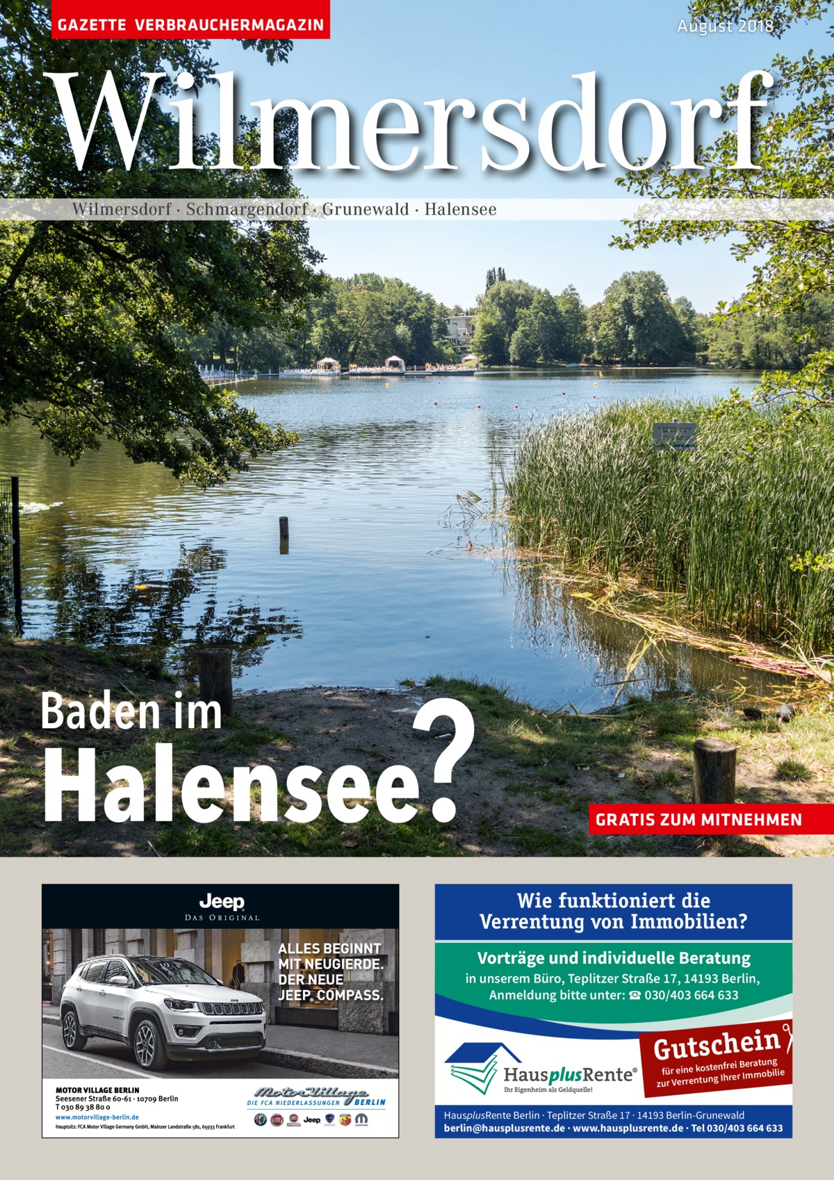 GAZETTE VERBRAUCHERMAGAZIN  August 2018  Wilmersdorf Wilmersdorf · Schmargendorf · Grunewald · Halensee  ?  Halensee  GRATIS ZUM MITNEHMEN  Wie funktioniert die Verrentung von Immobilien? Vorträge und individuelle Beratung in unserem Büro, Teplitzer Straße 17, 14193 Berlin, Anmeldung bitte unter: ☎ 030/403 664 633  �  Baden im  Gutschein  nfrei Beratung für eine koste ilie Ihrer Immob g zur Verrentun  HausplusRente Berlin · Teplitzer Straße 17 · 14193 Berlin-Grunewald berlin@hausplusrente.de · www.hausplusrente.de · Tel 030/403 664 633