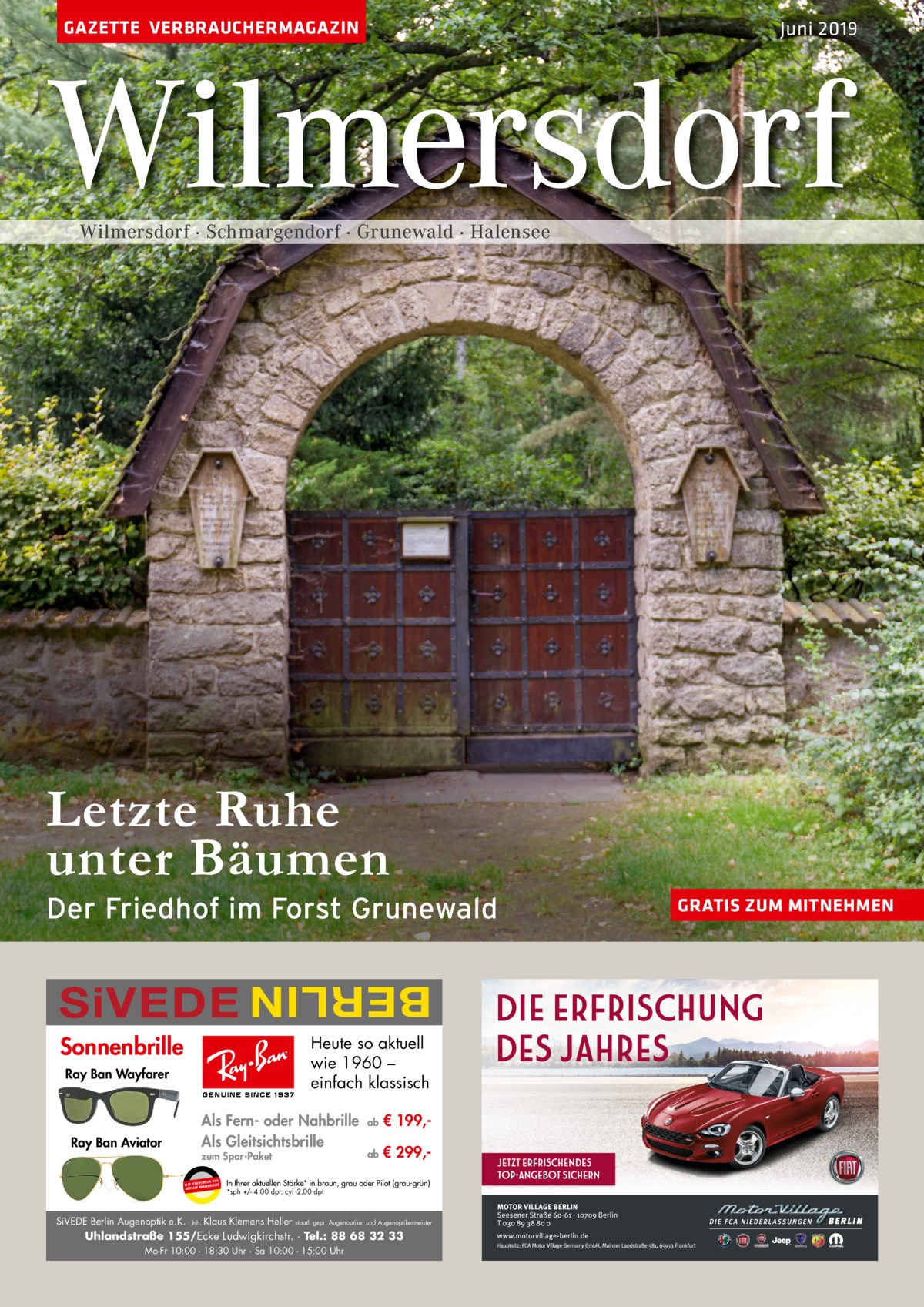 GAZETTE VERBRAUCHERMAGAZIN  Juni 2019  Wilmersdorf Wilmersdorf · Schmargendorf · Grunewald · Halensee  Letzte Ruhe unter Bäumen  Der Friedhof im Forst Grunewald  BERLIN  SiVEDE Sonnenbrille  Heute so aktuell wie 1960 – einfach klassisch  Ray Ban Wayfarer  Ray Ban Aviator  Als Fern- oder Nahbrille Als Gleitsichtsbrille zum Spar-Paket UR ENDEN N W I R V E RW KENGLÄSER MAR DEUTSCHE  ab  € 199, ab  € 299, In Ihrer aktuellen Stärke* in braun, grau oder Pilot (grau-grün) *sph +/- 4,00 dpt; cyl -2,00 dpt  SiVEDE Berlin Augenoptik e.K. · Inh. Klaus Klemens Heller  staatl. gepr. Augenoptiker und Augenoptikermeister  Uhlandstraße 155/Ecke Ludwigkirchstr. · Tel.: 88 68 32 33 Mo-Fr 10:00 - 18:30 Uhr · Sa 10:00 - 15:00 Uhr  GRATIS ZUM MITNEHMEN