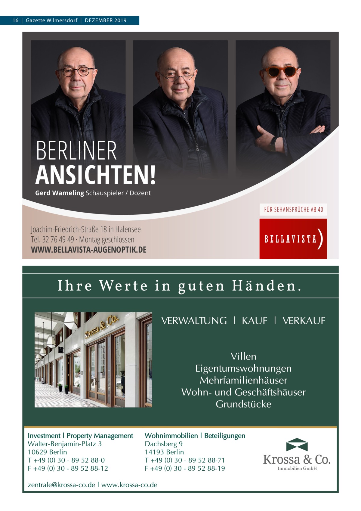 16  |  Gazette Wilmersdorf  |  Dezember 2019  BERLINER ANSICHTEN! Gerd Wameling Schauspieler / Dozent  Joachim-Friedrich-Straße 18 in Halensee Tel. 32 76 49 49 · Montag geschlossen WWW.BELLAVISTA-AUGENOPTIK.DE  Immobilien GmbH