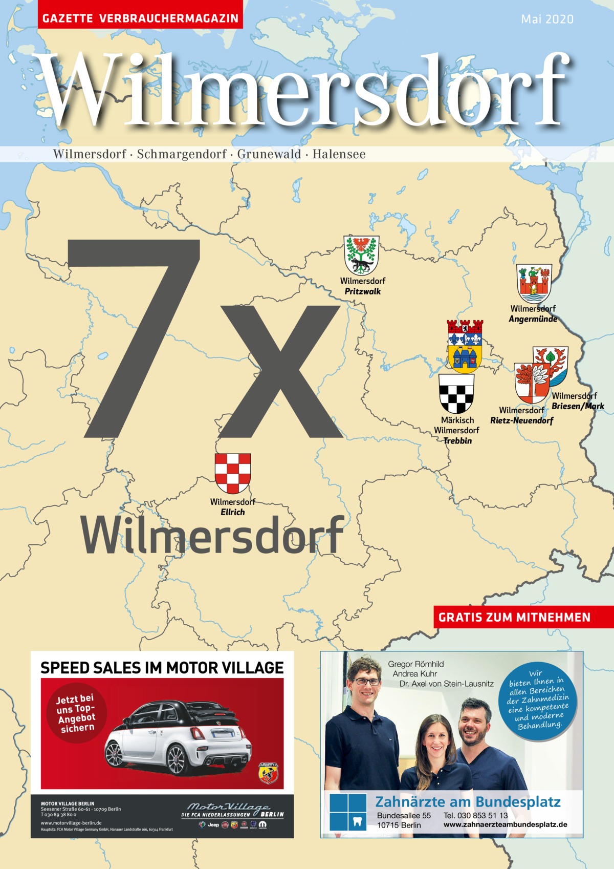 GAZETTE VERBRAUCHERMAGAZIN  Mai 2020  Wilmersdorf Wilmersdorf · Schmargendorf · Grunewald · Halensee  7x  Wilmersdorf Pritzwalk Wilmersdorf Angermünde  FR  Wilmersdorf Briesen/Mark  Märkisch Wilmersdorf Trebbin  Wilmersdorf Rietz-Neuendorf  Wilmersdorf Ellrich  Wilmersdorf  GRATIS ZUM MITNEHMEN  Gregor Römhild Andrea Kuhr Dr. Axel von Stein-Lausnitz  Wir in bieten Ihnen en allen Bereich izin der Zahnmed nte eine kompete und moderne . Behandlung  Zahnärzte am Bundesplatz Bundesallee 55 10715 Berlin  Tel. 030 853 51 13  www.zahnaerzteambundesplatz.de