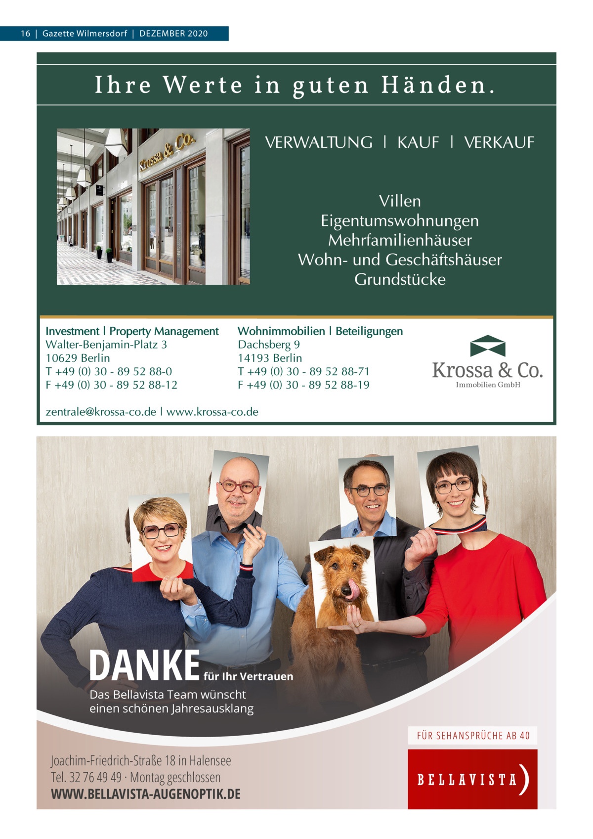 16  |  Gazette Wilmersdorf  |  DEZEMBER 2020  Immobilien GmbH  DANKE  für Ihr Vertrauen  Das Bellavista Team wünscht einen schönen Jahresausklang  Joachim-Friedrich-Straße 18 in Halensee Tel. 32 76 49 49 · Montag geschlossen WWW.BELLAVISTA-AUGENOPTIK.DE