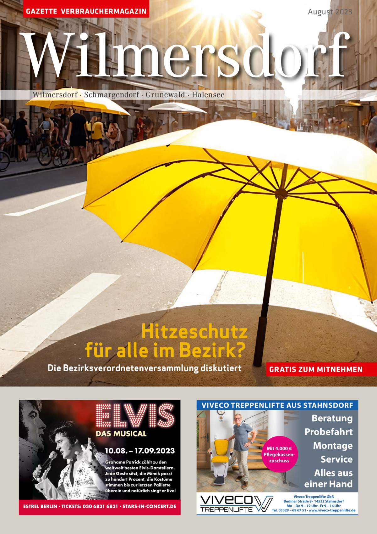 GAZETTE VERBRAUCHERMAGAZIN  August 2023  Wilmersdorf Wilmersdorf · Schmargendorf · Grunewald · Halensee  Hitzeschutz für alle im Bezirk?  Die Bezirksverordnetenversammlung diskutiert  GRATIS ZUM MITNEHMEN  VIVECO TREPPENLIFTE AUS STAHNSDORF  Mit 4.000 € Pflegekassenzuschuss  Beratung Probefahrt Montage Service Alles aus einer Hand  Viveco Treppenlifte GbR Berliner Straße 8 · 14532 Stahnsdorf Mo – Do 9 – 17 Uhr · Fr 9 – 14 Uhr Tel. 03329 – 69 67 51 · www.viveco-treppenlifte.de