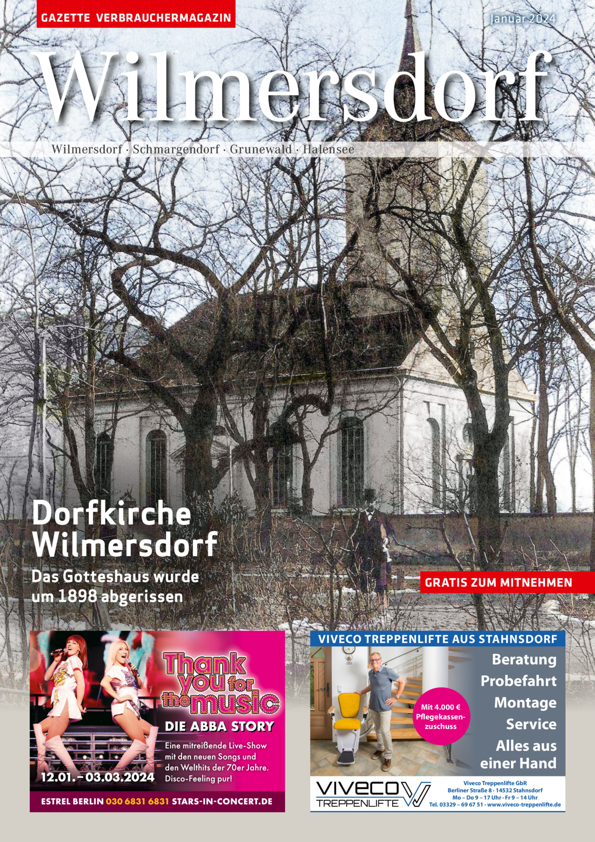 GAZETTE VERBRAUCHERMAGAZIN  Januar 2024  Wilmersdorf Wilmersdorf · Schmargendorf · Grunewald · Halensee  Dorfkirche Wilmersdorf Das Gotteshaus wurde um 1898 abgerissen  GRATIS ZUM MITNEHMEN  VIVECO TREPPENLIFTE AUS STAHNSDORF  Mit 4.000 € Pflegekassenzuschuss  Beratung Probefahrt Montage Service Alles aus einer Hand  Viveco Treppenlifte GbR Berliner Straße 8 · 14532 Stahnsdorf Mo – Do 9 – 17 Uhr · Fr 9 – 14 Uhr Tel. 03329 – 69 67 51 · www.viveco-treppenlifte.de