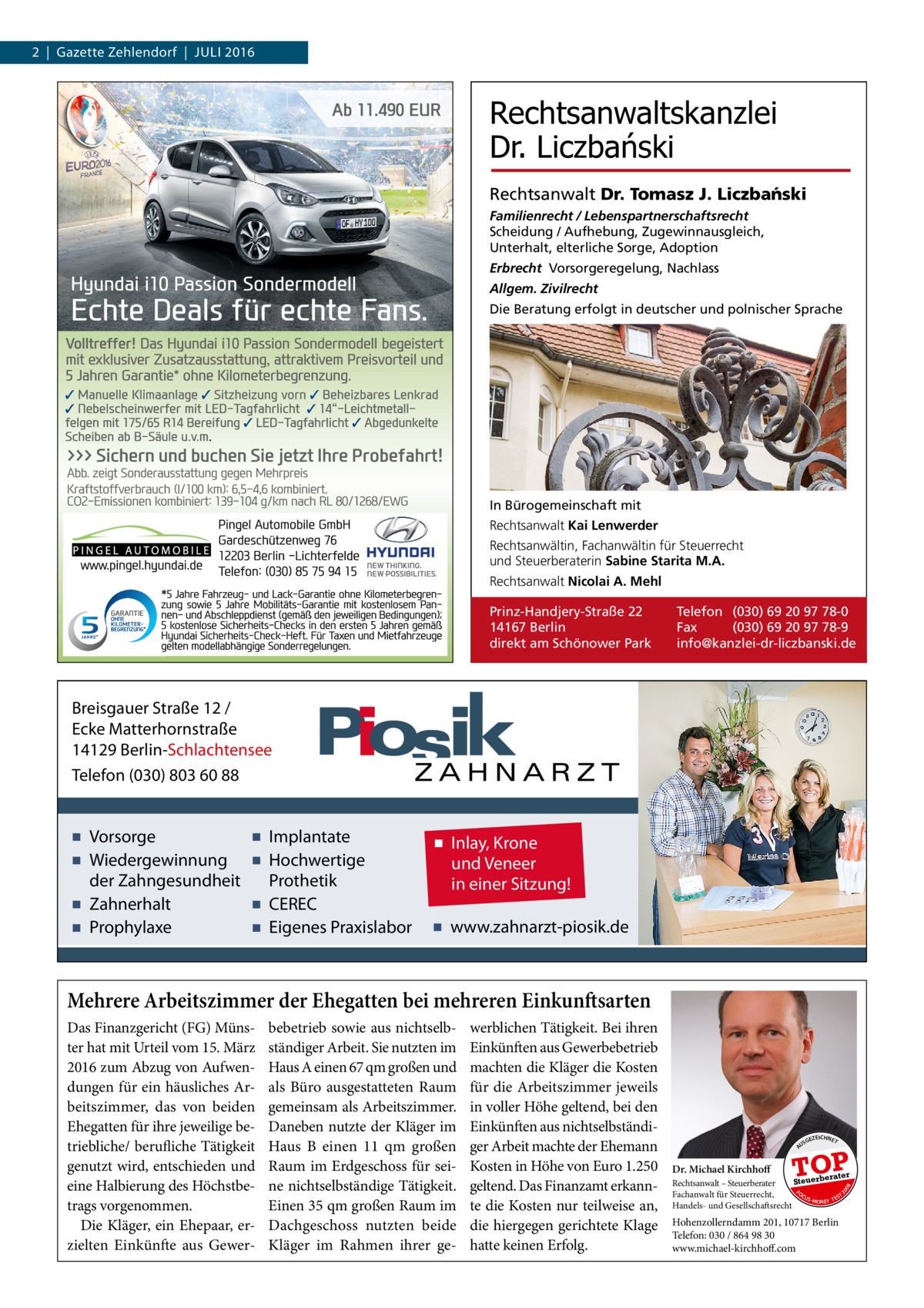 2  |  Gazette Zehlendorf  |  Juli 2016  Rechtsanwaltskanzlei Dr. Liczbański Rechtsanwalt Dr. Tomasz J. Liczba´nski Familienrecht / Lebenspartnerschaftsrecht Scheidung / Aufhebung, Zugewinnausgleich, Unterhalt, elterliche Sorge, Adoption Erbrecht Vorsorgeregelung, Nachlass Allgem. Zivilrecht Die Beratung erfolgt in deutscher und polnischer Sprache  In Bürogemeinschaft mit Rechtsanwalt Kai Lenwerder Rechtsanwältin, Fachanwältin für Steuerrecht und Steuerberaterin Sabine Starita M.A. Rechtsanwalt Nicolai A. Mehl Prinz-Handjery-Straße 22 14167 Berlin direkt am Schönower Park  Telefon (030) 69 20 97 78-0 Fax (030) 69 20 97 78-9 info@kanzlei-dr-liczbanski.de  Breisgauer Straße 12 / Ecke Matterhornstraße 14129 Berlin-Schlachtensee Telefon (030) 803 60 88  ▪ Vorsorge ▪ Wiedergewinnung der Zahngesundheit ▪ Zahnerhalt ▪ Prophylaxe  ▪ Implantate ▪ Hochwertige Prothetik ▪ CEREC ▪ Eigenes Praxislabor  ▪ Inlay, Krone und Veneer in einer Sitzung! ▪ www.zahnarzt-piosik.de  Mehrere Arbeitszimmer der Ehegatten bei mehreren Einkunftsarten  Dr. Michael Kirchhoff  US  GEZ  EICHNET  TOP berater  Steuer Rechtsanwalt – Steuerberater FO Fachanwalt für Steuerrecht, CU T S -MO EY TES N Handels- und Gesellschaftsrecht  08  werblichen Tätigkeit. Bei ihren Einkünften aus Gewerbebetrieb machten die Kläger die Kosten für die Arbeitszimmer jeweils in voller Höhe geltend, bei den Einkünften aus nichtselbständiger Arbeit machte der Ehemann Kosten in Höhe von Euro 1.250 geltend. Das Finanzamt erkannte die Kosten nur teilweise an, die hiergegen gerichtete Klage hatte keinen Erfolg.  20  bebetrieb sowie aus nichtselbständiger Arbeit. Sie nutzten im Haus A einen 67 qm großen und als Büro ausgestatteten Raum gemeinsam als Arbeitszimmer. Daneben nutzte der Kläger im Haus  B einen 11  qm großen Raum im Erdgeschoss für seine nichtselbständige Tätigkeit. Einen 35 qm großen Raum im Dachgeschoss nutzten beide Kläger im Rahmen ihrer ge A  Das Finanzgericht (FG) Münster hat mit Urteil vom 15. März 2016 zum Abzug von Aufwendungen für ein häusliches Arbeitszimmer, das von beiden Ehegatten für ihre jeweilige betriebliche/ berufliche Tätigkeit genutzt wird, entschieden und eine Halbierung des Höchstbetrags vorgenommen. Die Kläger, ein Ehepaar, erzielten Einkünfte aus Gewer Hohenzollerndamm 201, 10717 Berlin Telefon: 030 / 864 98 30 www.michael-kirchhoff.com