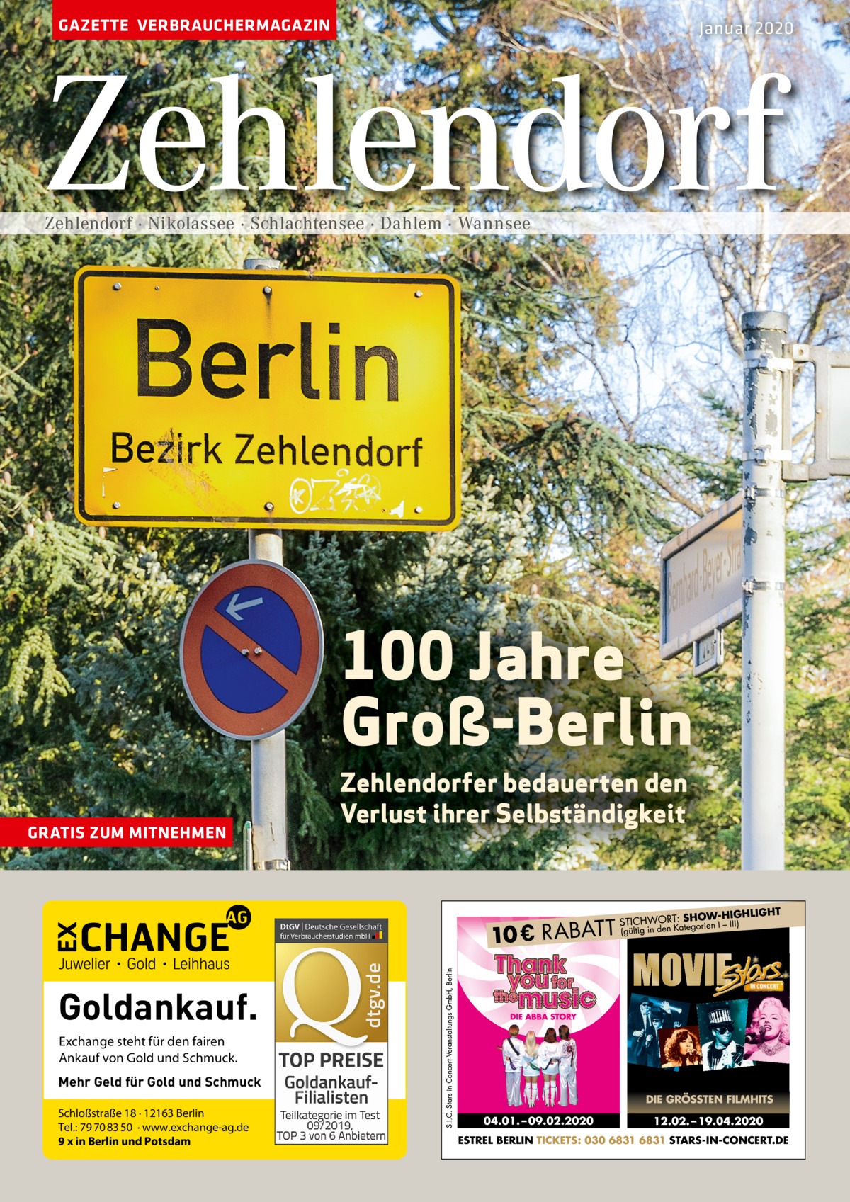 GAZETTE VERBRAUCHERMAGAZIN  Januar 2020  Zehlendorf Zehlendorf · Nikolassee · Schlachtensee · Dahlem · Wannsee  100 Jahre Groß-Berlin GRATIS ZUM MITNEHMEN  Goldankauf. Exchange steht für den fairen Ankauf von Gold und Schmuck. Mehr Geld für Gold und Schmuck Schloßstraße 18 · 12163 Berlin Tel.: 79 70 83 50 · www.exchange-ag.de 9 x in Berlin und Potsdam  Zehlendorfer bedauerten den Verlust ihrer Selbständigkeit