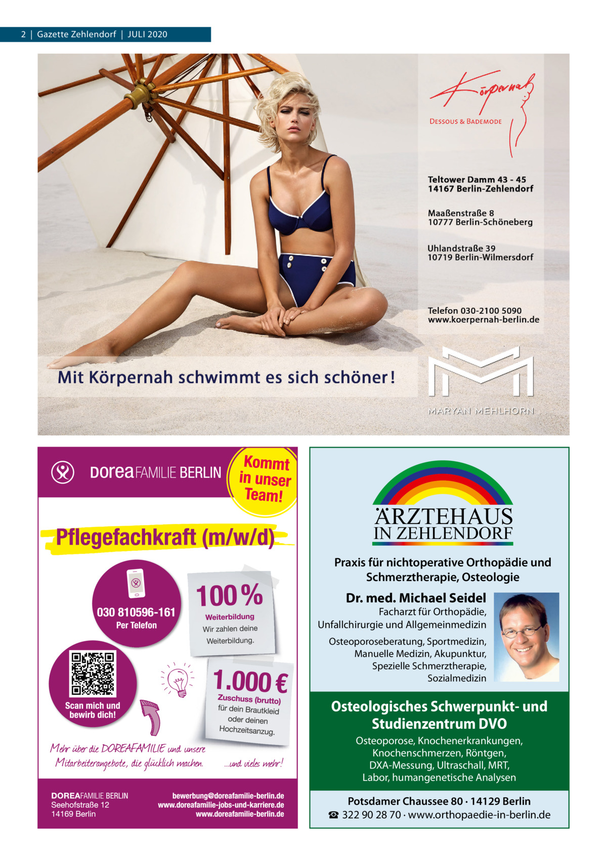 2  |  Gazette Zehlendorf  |  JULI 2020  ARZTEHAUS  IN ZEHLENDORF  Praxis für nichtoperative Orthopädie und Schmerztherapie, Osteologie  Dr. med. Michael Seidel  Facharzt für Orthopädie, Unfallchirurgie und Allgemeinmedizin Osteoporoseberatung, Sportmedizin, Manuelle Medizin, Akupunktur, Spezielle Schmerztherapie, Sozialmedizin  Osteologisches Schwerpunkt- und Studienzentrum DVO Osteoporose, Knochenerkrankungen, Knochenschmerzen, Röntgen, DXA-Messung, Ultraschall, MRT, Labor, humangenetische Analysen  Potsdamer Chaussee 80 · 14129 Berlin ☎ 322 90 28 70 · www.orthopaedie-in-berlin.de