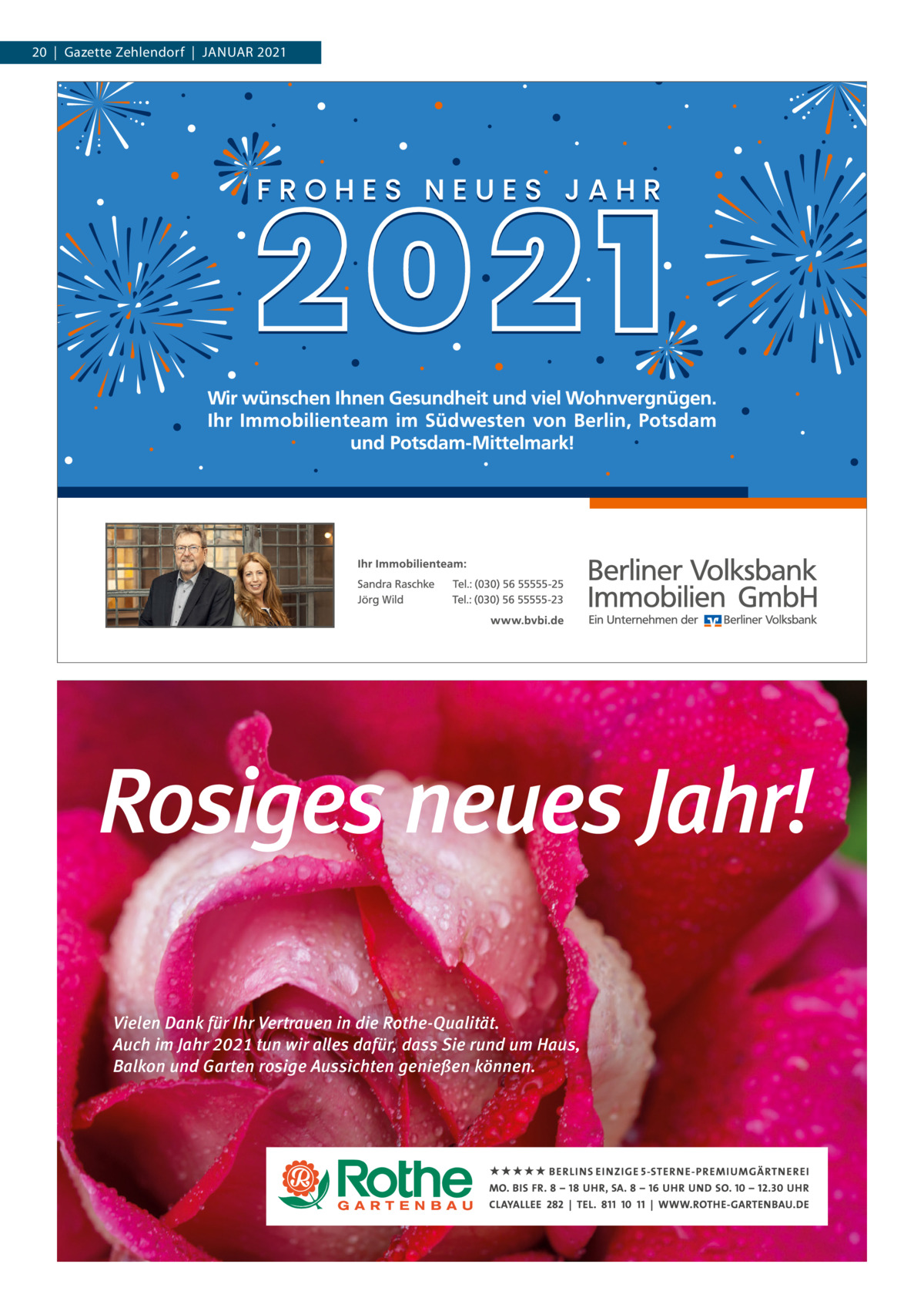 20  |  Gazette Zehlendorf  |  Januar 2021  Vielen Dank für Ihr Vertrauen in die Rothe-Qualität. Auch im Jahr 2021 tun wir alles dafür, dass Sie rund um Haus, Balkon und Garten rosige Aussichten genießen können.