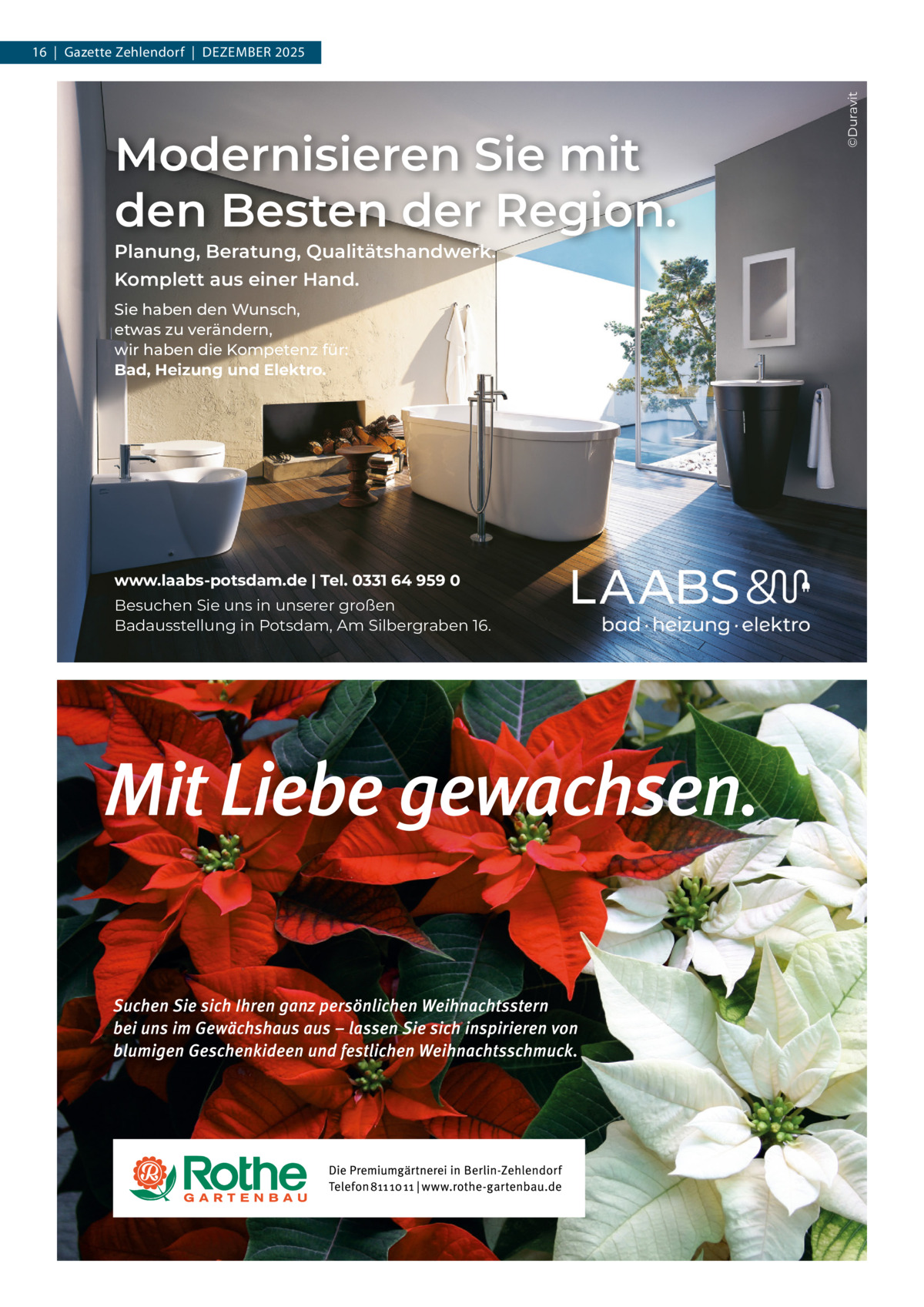 Modernisieren Sie mit den Besten der Region. Planung, Beratung, Qualitätshandwerk. Komplett aus einer Hand. Sie haben den Wunsch, etwas zu verändern, wir haben die Kompetenz für: Bad, Heizung und Elektro.  www.laabs-potsdam.de | Tel. 0331 64 959 0 Besuchen Sie uns in unserer großen Badausstellung in Potsdam, Am Silbergraben 16.  ©Duravit  16  |  Gazette Zehlendorf  |  DeZember 2025