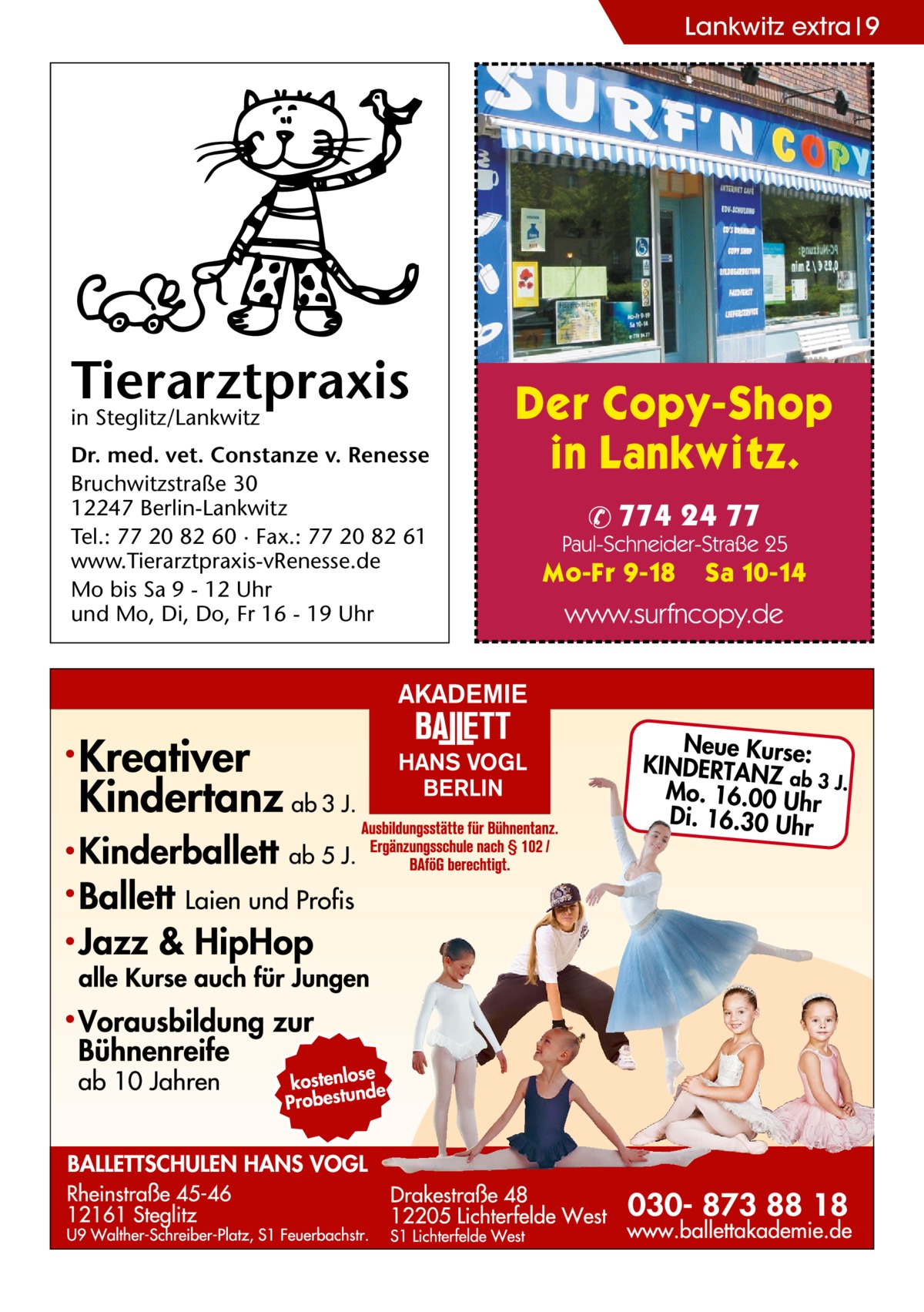 Lankwitz Ratgeber extra 9  Tierarztpraxis in Steglitz/Lankwitz Dr. med. vet. Constanze v. Renesse Bruchwitzstraße 30 12247 Berlin-Lankwitz Tel.: 77 20 82 60 · Fax.: 77 20 82 61 www.Tierarztpraxis-vRenesse.de Mo bis Sa 9 - 12 Uhr und Mo, Di, Do, Fr 16 - 19 Uhr