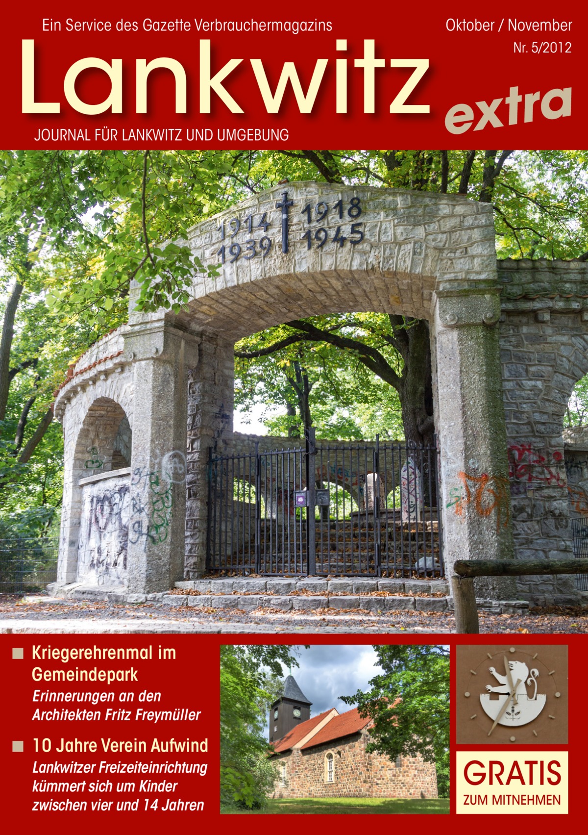 Ein Service des Gazette Verbrauchermagazins  Oktober / November  Lankwitz extra Nr. 5/2012  JOURNAL FÜR LANKWITZ UND UMGEBUNG  ◾ Kriegerehrenmal im Gemeindepark Erinnerungen an den Architekten Fritz Freymüller  ◾ 10 Jahre Verein Aufwind Lankwitzer Freizeiteinrichtung kümmert sich um Kinder zwischen vier und 14 Jahren  GRATIS ZUM MITNEHMEN