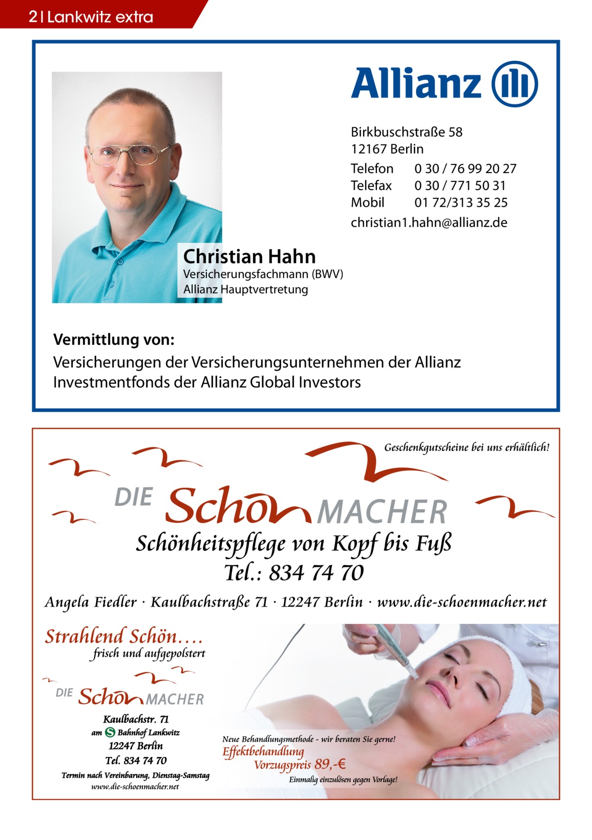 2 Lankwitz extra  Birkbuschstraße 58 12167 Berlin Telefon 0 30 / 76 99 20 27 Telefax 0 30 / 771 50 31 Mobil 01 72/313 35 25 christian1.hahn@allianz.de  Christian Hahn  Versicherungsfachmann (BWV) Allianz Hauptvertretung  Vermittlung von: Versicherungen der Versicherungsunternehmen der Allianz Investmentfonds der Allianz Global Investors