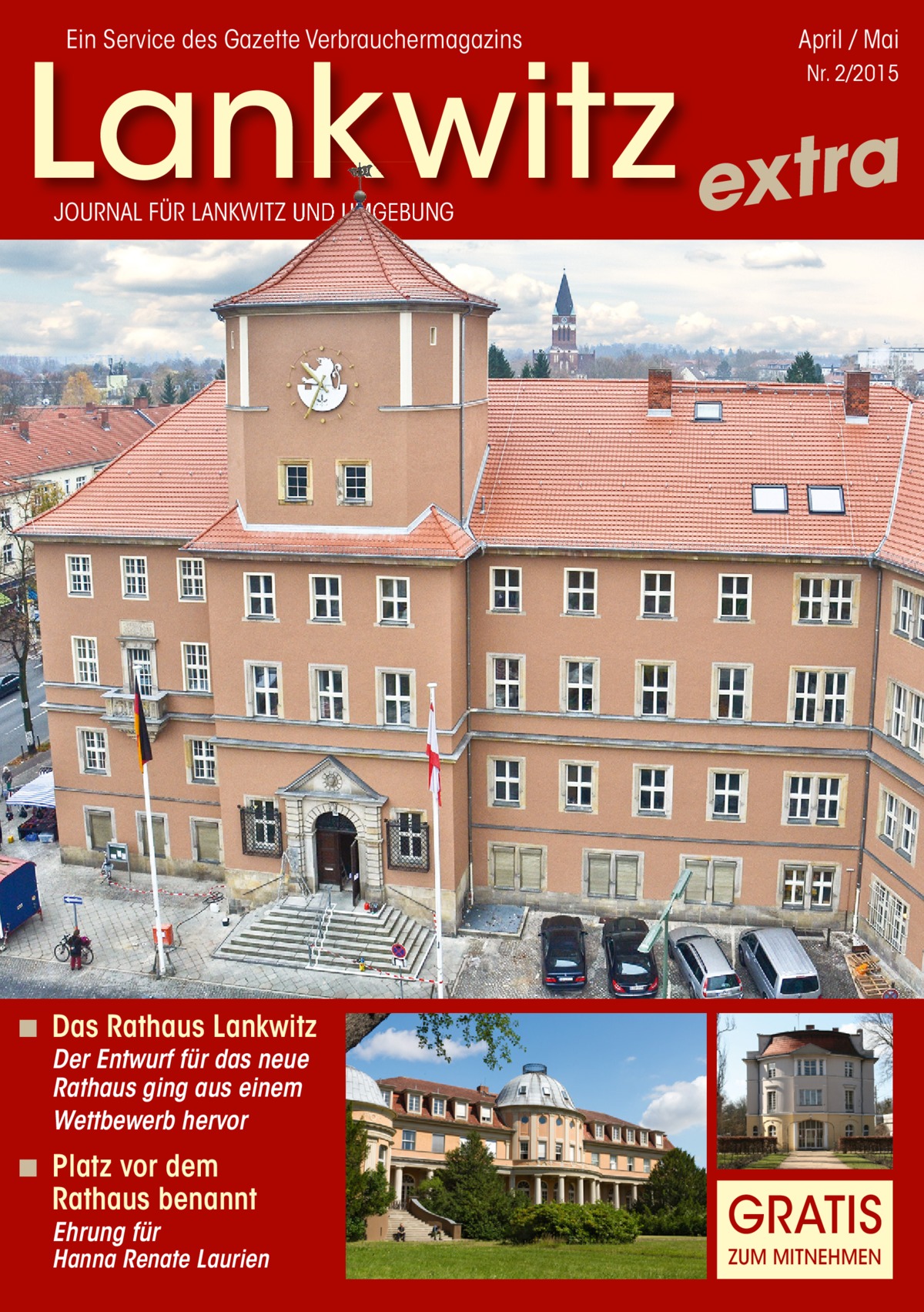 Ein Service des Gazette Verbrauchermagazins  April / Mai  Lankwitz extra Nr. 2/2015  JOURNAL FÜR LANKWITZ UND UMGEBUNG  ◾ Das Rathaus Lankwitz Der Entwurf für das neue Rathaus ging aus einem Wettbewerb hervor  ◾ Platz vor dem  Rathaus benannt Ehrung für  Hanna Renate Laurien  GRATIS ZUM MITNEHMEN