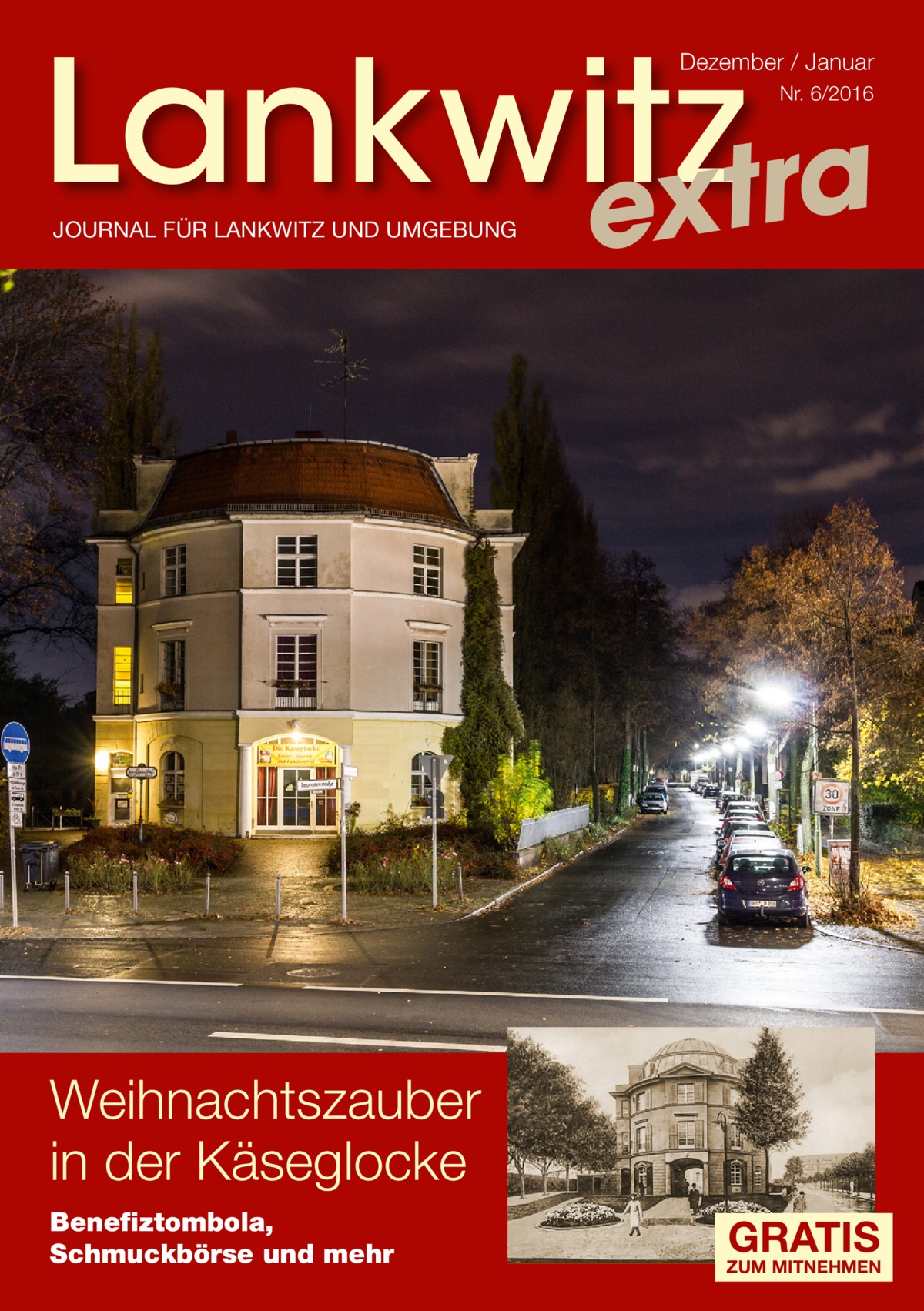 Lankwitz a r t x e  Dezember / Januar Nr. 6/2016  JOURNAL FÜR LANKWITZ UND UMGEBUNG  Weihnachtszauber in der Käseglocke Benefiztombola, Schmuckbörse und mehr  GRATIS  ZUM MITNEHMEN