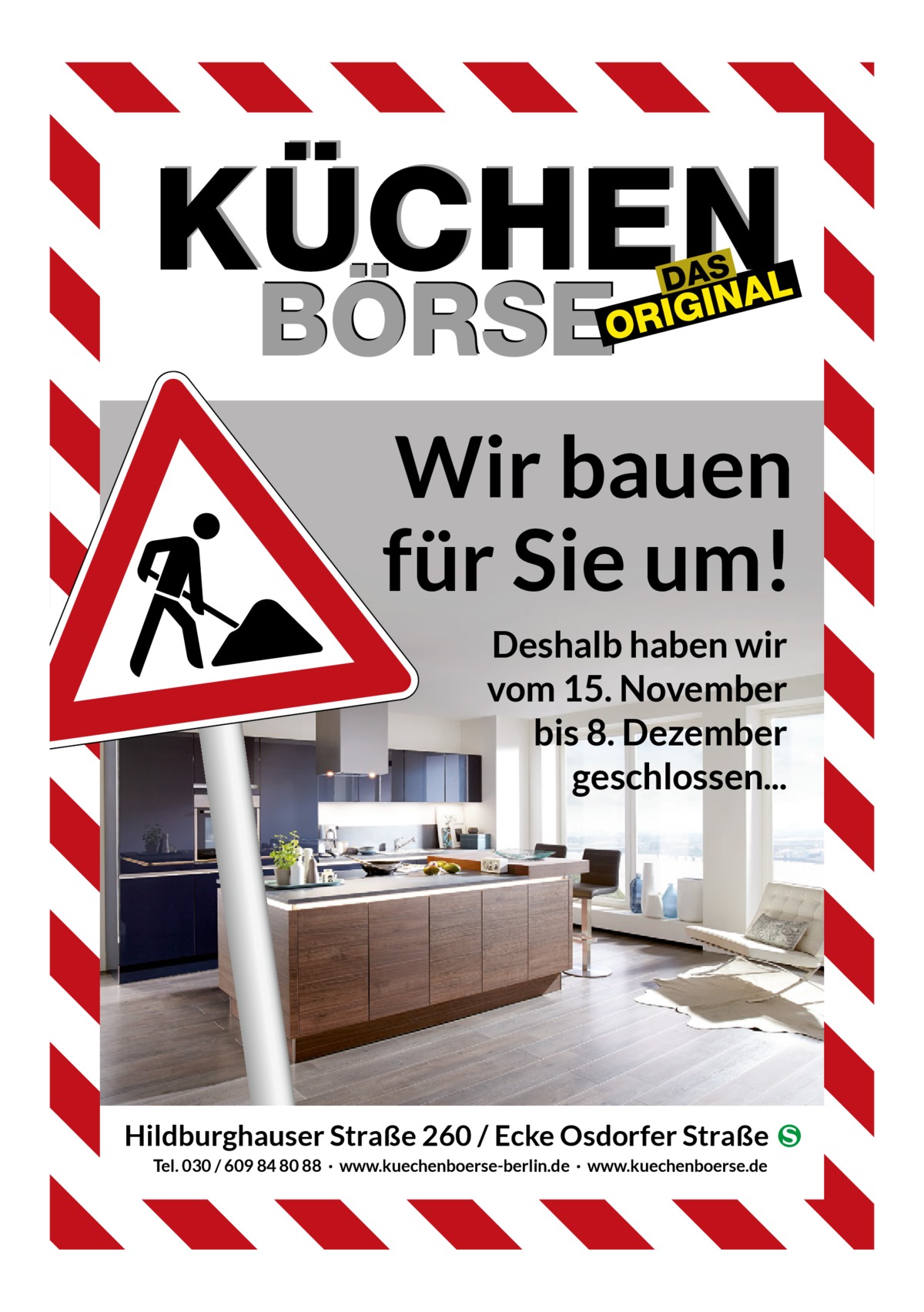 Wir bauen für Sie um! Deshalb haben wir vom 15. November bis 8. Dezember geschlossen...  Hildburghauser Straße 260 / Ecke Osdorfer Straße � Tel. 030 / 609 84 80 88 · www.kuechenboerse-berlin.de · www.kuechenboerse.de