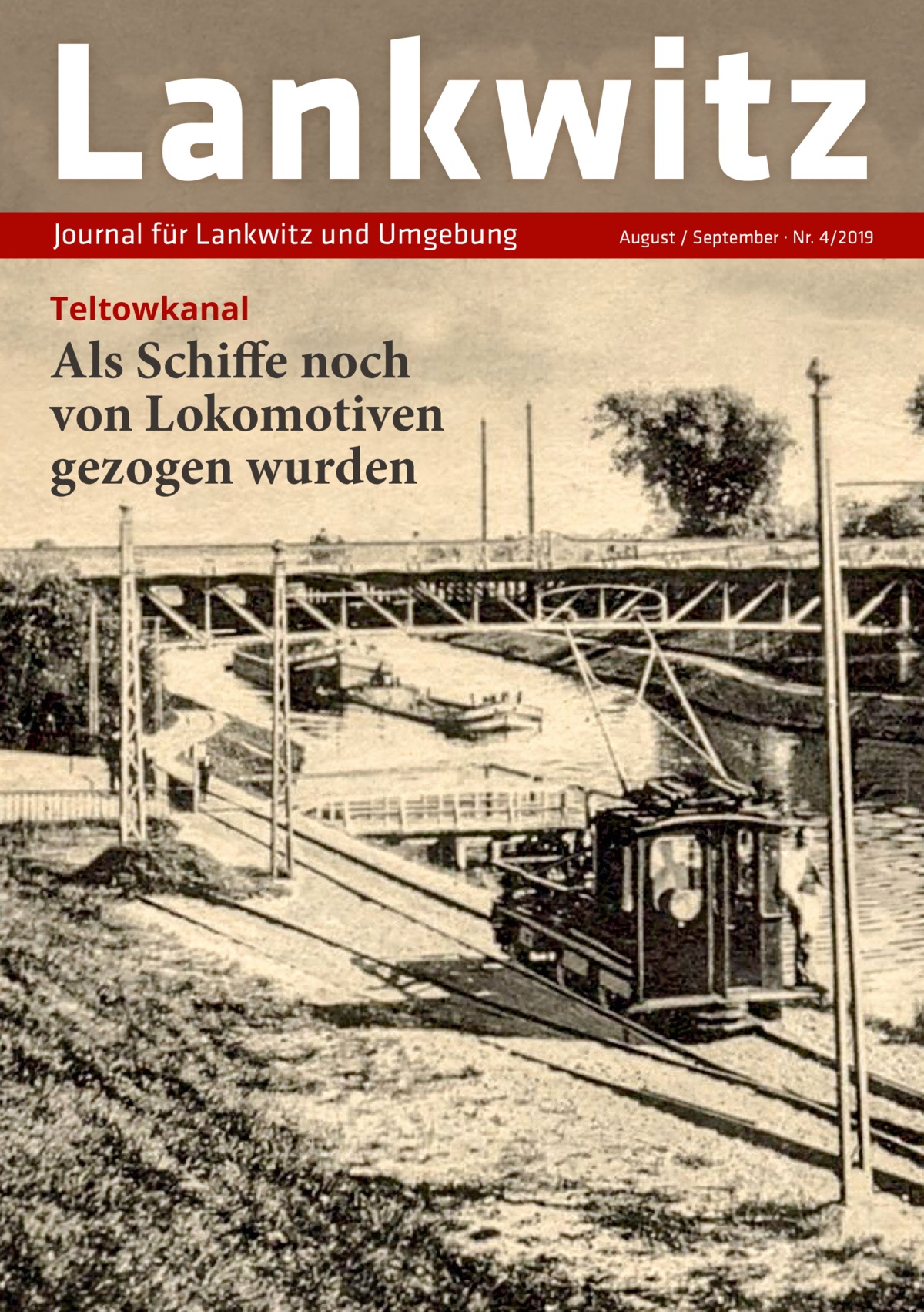 Lankwitz Journal für Lankwitz und Umgebung  Teltowkanal  Als Schiffe noch von Lokomotiven gezogen wurden  August / September · Nr. 4/2019