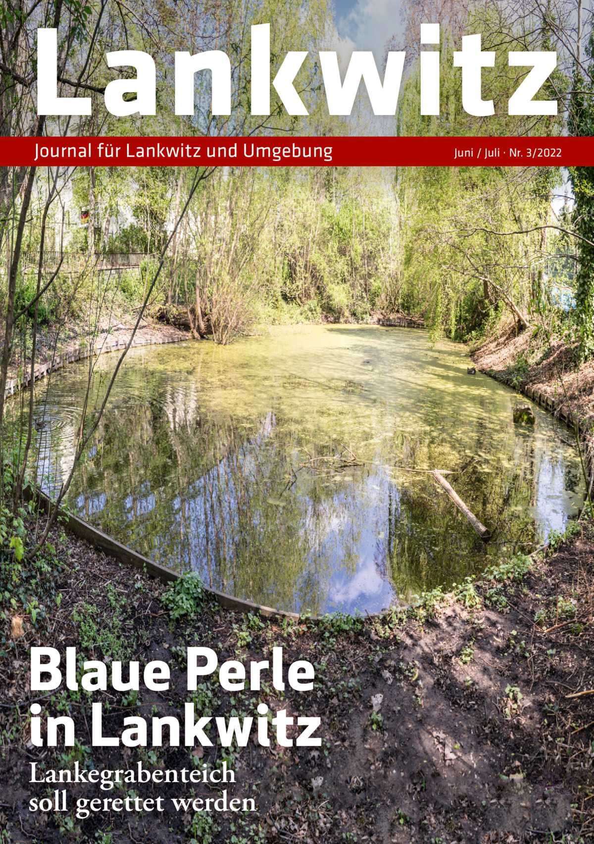 Lankwitz Journal für Lankwitz und Umgebung  Blaue Perle in Lankwitz Lankegrabenteich soll gerettet werden  Juni / Juli · Nr. 3/2022