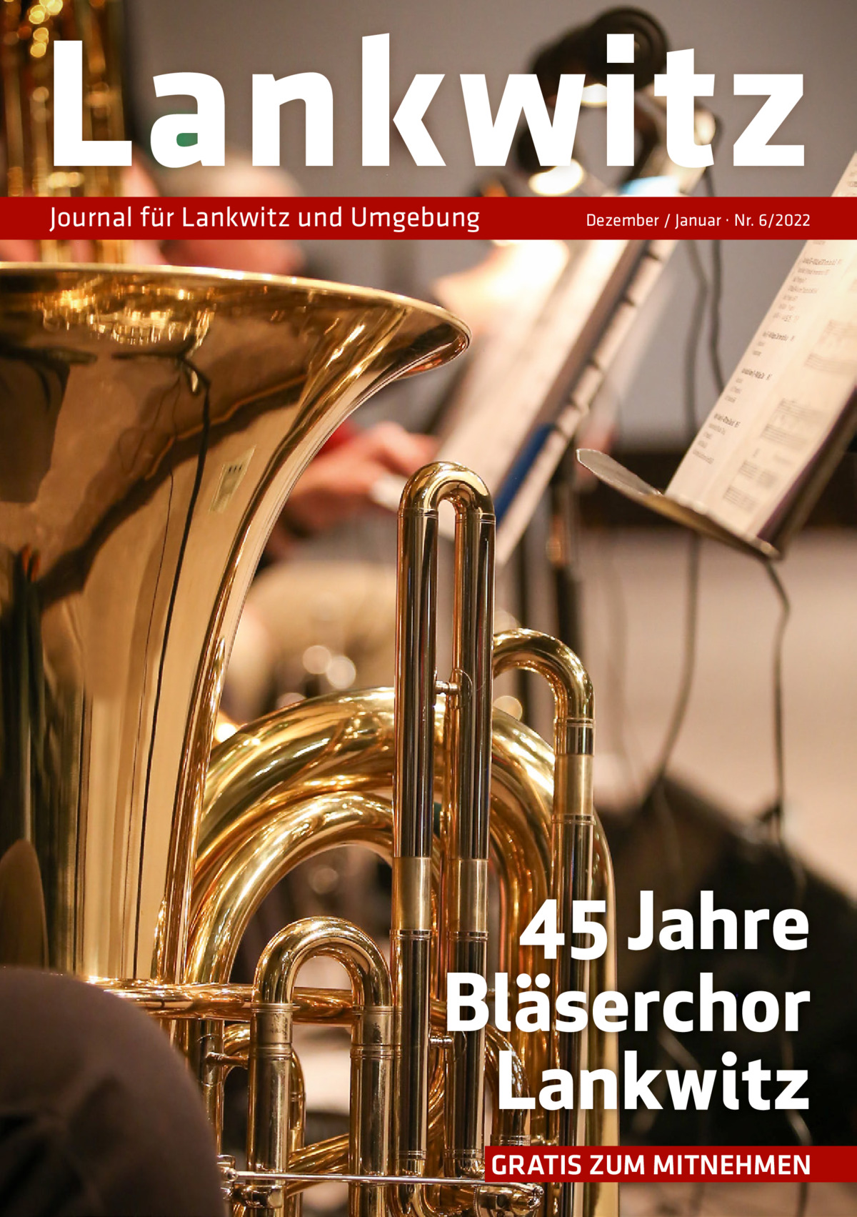 Lankwitz Journal für Lankwitz und Umgebung  Dezember / Januar · Nr. 6/2022  45 Jahre Bläserchor Lankwitz GRATIS ZUM MITNEHMEN