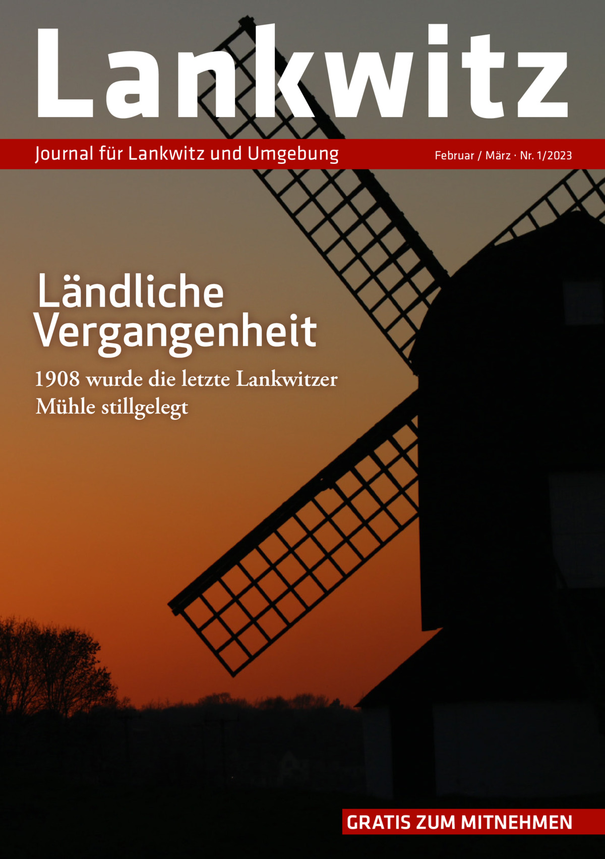 Lankwitz Journal für Lankwitz und Umgebung  Februar / März · Nr. 1/2023  Ländliche Vergangenheit 1908 wurde die letzte Lankwitzer Mühle stillgelegt  GRATIS ZUM MITNEHMEN