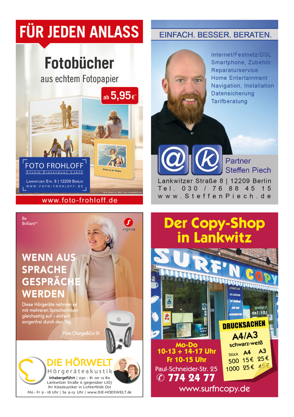 Der Copy-Shop in Lankwitz  DRUCKSACHEN Mo-Do 10-13 + 14-17 Uhr Fr 10-15 Uhr Paul-Schneider-Str. 25 Inhabergeführt | 030 - 81 00 12 80 Lankwitzer Straße 6 (gegenüber LIO) Ihr Kiezakustiker in Lichterfelde Ost Mo - Fr 9 - 18 Uhr | Sa 9-13 Uhr | www.DIE-HOERWELT.de  ✆ 774 24 77  A4/A3  schwarz-weiß  A3 Stück A4 € 500 15 € 25 € 45 € 1000 25  www.surfncopy.de