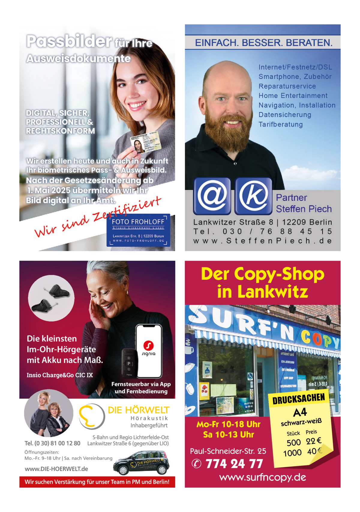 Der Copy-Shop in Lankwitz Die kleinsten Im-Ohr-Hörgeräte mit Akku nach Maß. Insio Charge&Go CIC IX Fernsteuerbar via App und Fernbedienung  DRUCKSACHEN Mo-Fr 10-18 Uhr Sa 10-13 Uhr  Öffnungszeiten: Mo.–Fr. 9–18 Uhr | Sa. nach Vereinbarung  Paul-Schneider-Str. 25  ✆ 774 24 77  A4  schwarz-weiß Stück  Preis  500 22 € 1000 40 €  www.surfncopy.de