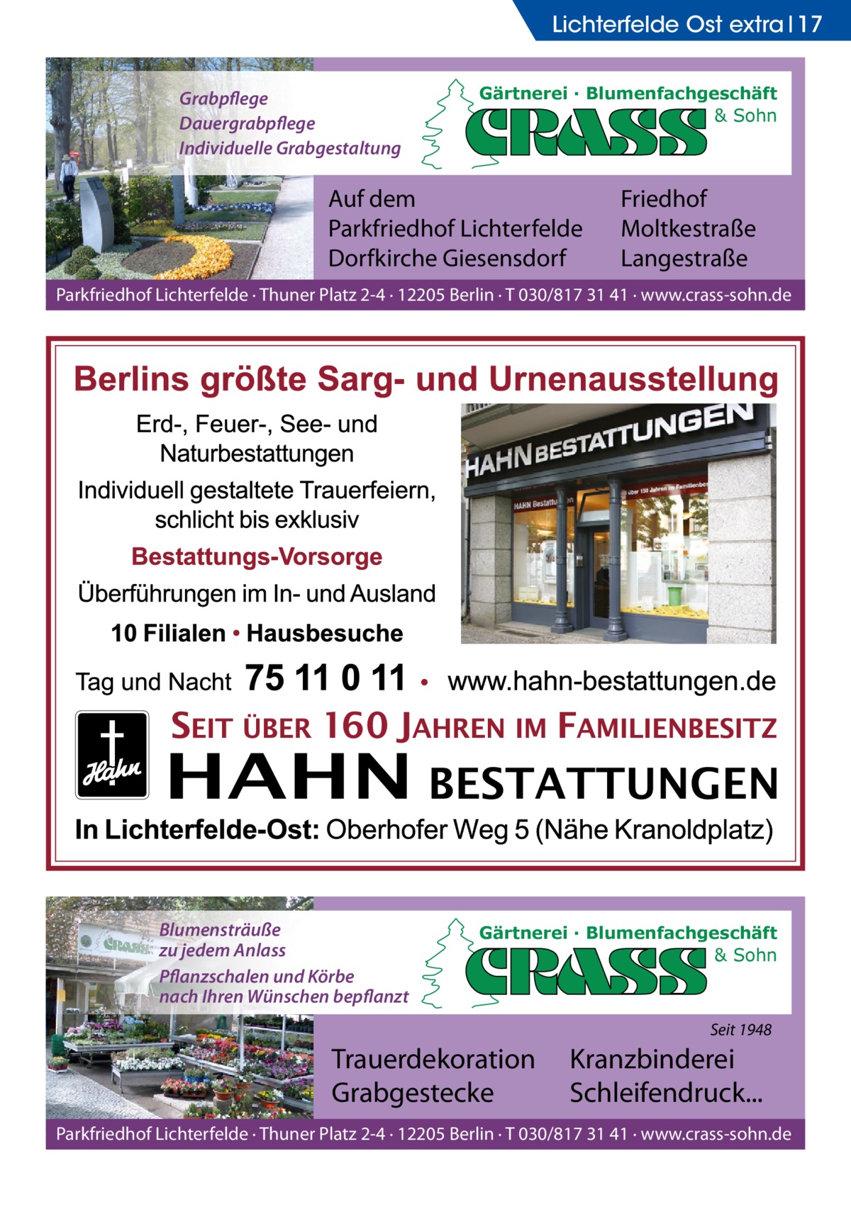 Lichterfelde Ost extra 17 Grabpflege Dauergrabpflege Individuelle Grabgestaltung  Gärtnerei · Blumenfachgeschäft & Sohn  Auf dem Parkfriedhof Lichterfelde Dorfkirche Giesensdorf  Friedhof Moltkestraße Langestraße  Parkfriedhof Lichterfelde · Thuner Platz 2-4 · 12205 Berlin · T 030/817 31 41 · www.crass-sohn.de  Blumensträuße zu jedem Anlass Pflanzschalen und Körbe nach Ihren Wünschen bepflanzt  Gärtnerei · Blumenfachgeschäft & Sohn  Seit 1948  Trauerdekoration Grabgestecke  Kranzbinderei Schleifendruck...  Parkfriedhof Lichterfelde · Thuner Platz 2-4 · 12205 Berlin · T 030/817 31 41 · www.crass-sohn.de