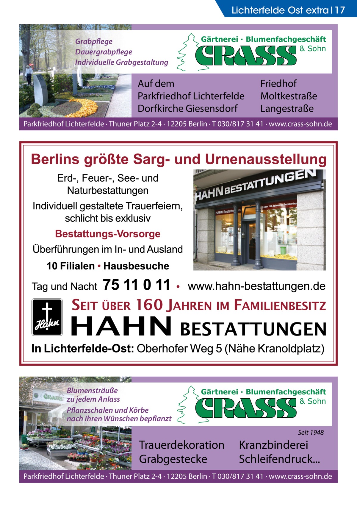 Lichterfelde Ost extra 17 Grabpflege Dauergrabpflege Individuelle Grabgestaltung  Gärtnerei · Blumenfachgeschäft & Sohn  Auf dem Parkfriedhof Lichterfelde Dorfkirche Giesensdorf  Friedhof Moltkestraße Langestraße  Parkfriedhof Lichterfelde · Thuner Platz 2-4 · 12205 Berlin · T 030/817 31 41 · www.crass-sohn.de  Blumensträuße zu jedem Anlass Pflanzschalen und Körbe nach Ihren Wünschen bepflanzt  Gärtnerei · Blumenfachgeschäft & Sohn  Seit 1948  Trauerdekoration Grabgestecke  Kranzbinderei Schleifendruck...  Parkfriedhof Lichterfelde · Thuner Platz 2-4 · 12205 Berlin · T 030/817 31 41 · www.crass-sohn.de