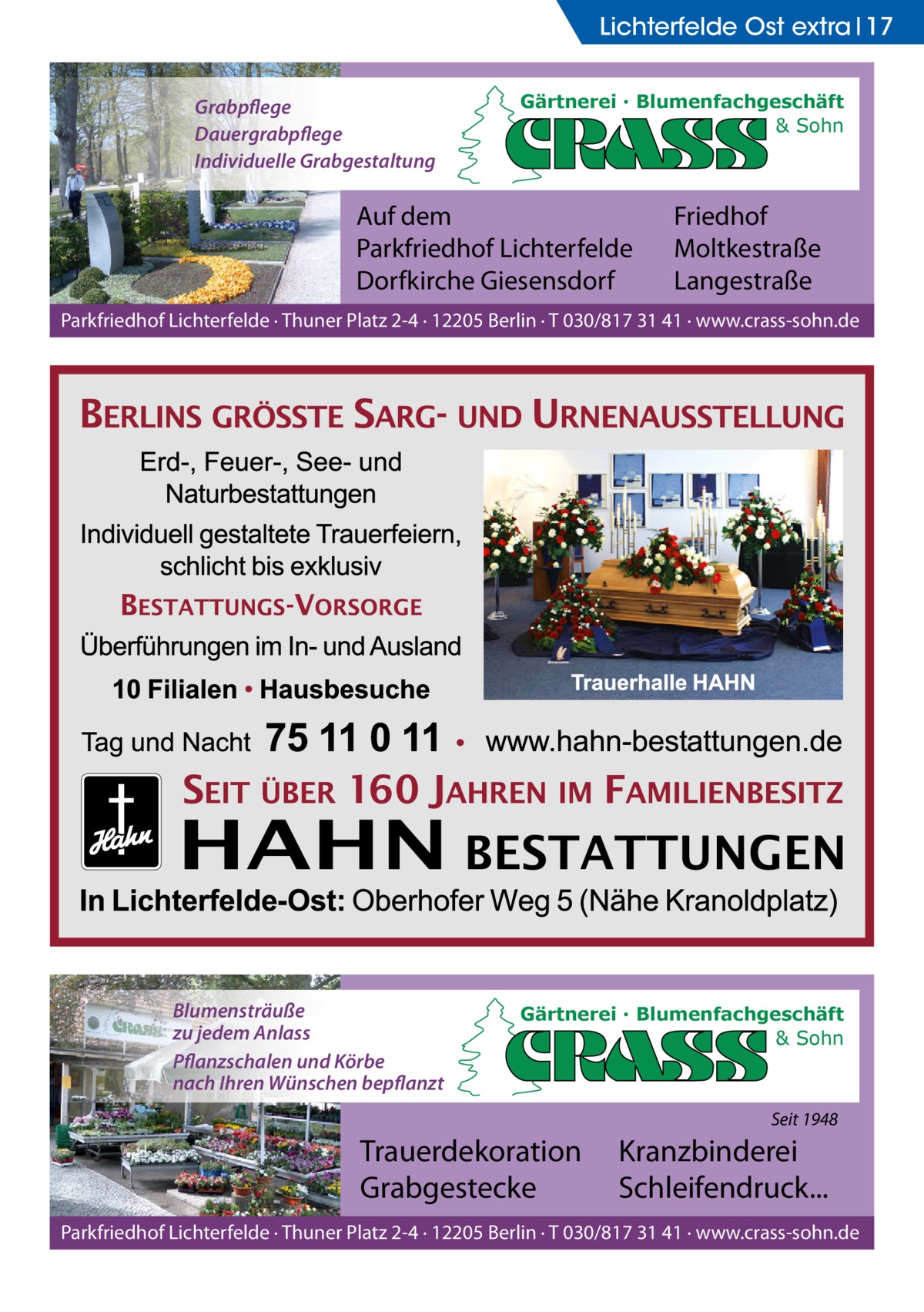 Lichterfelde Ost extra 17 Grabpflege Dauergrabpflege Individuelle Grabgestaltung  Gärtnerei · Blumenfachgeschäft & Sohn  Auf dem Parkfriedhof Lichterfelde Dorfkirche Giesensdorf  Friedhof Moltkestraße Langestraße  Parkfriedhof Lichterfelde · Thuner Platz 2-4 · 12205 Berlin · T 030/817 31 41 · www.crass-sohn.de  Blumensträuße zu jedem Anlass Pflanzschalen und Körbe nach Ihren Wünschen bepflanzt  Gärtnerei · Blumenfachgeschäft & Sohn  Seit 1948  Trauerdekoration Grabgestecke  Kranzbinderei Schleifendruck...  Parkfriedhof Lichterfelde · Thuner Platz 2-4 · 12205 Berlin · T 030/817 31 41 · www.crass-sohn.de