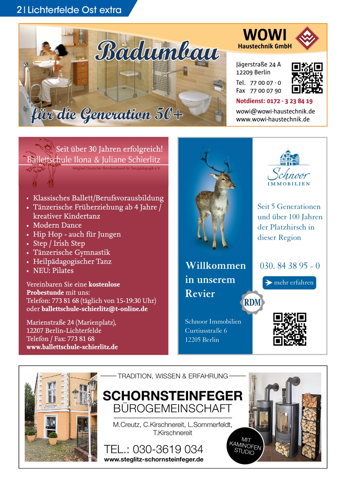 2 Lichterfelde Ost extra  Badumbau für die Generation 50+  Seit 5 Generationen und über 100 Jahren der Platzhirsch in dieser Region  Willkommen in unserem Revier  030. 84 38 95 - 0  Schnoor Immobilien Curtiusstraße 6 12205 Berlin  TRADITION, WISSEN & ERFAHRUNG  SCHORNSTEINFEGER BÜROGEMEINSCHAFT  M.Creutz, C.Kirschnereit, L.Sommerfeldt, T.Kirschnereit  TEL.: 030-3619 034 www.steglitz-schornsteinfeger.de  MIT KAMIN OF STUDIOEN  → mehr erfahren