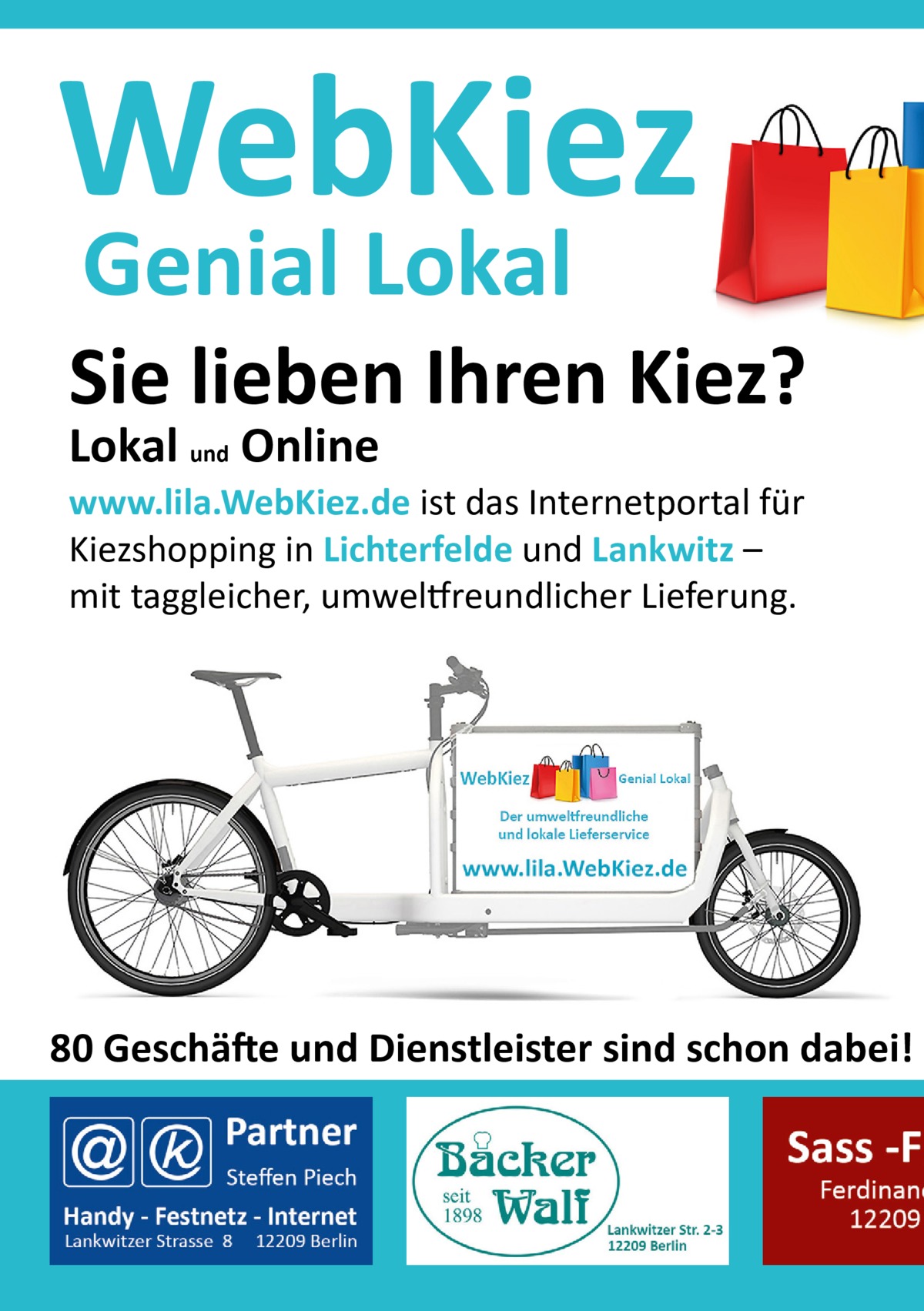 WebKiez Genial Lokal  Sie lieben Ihren Kiez? Lokal und Online  www.lila.WebKiez.de ist das Internetportal für Kiezshopping in Lichterfelde und Lankwitz – mit taggleicher, umweltfreundlicher Lieferung.  80 Geschäfte und Dienstleister sind schon dabei!
