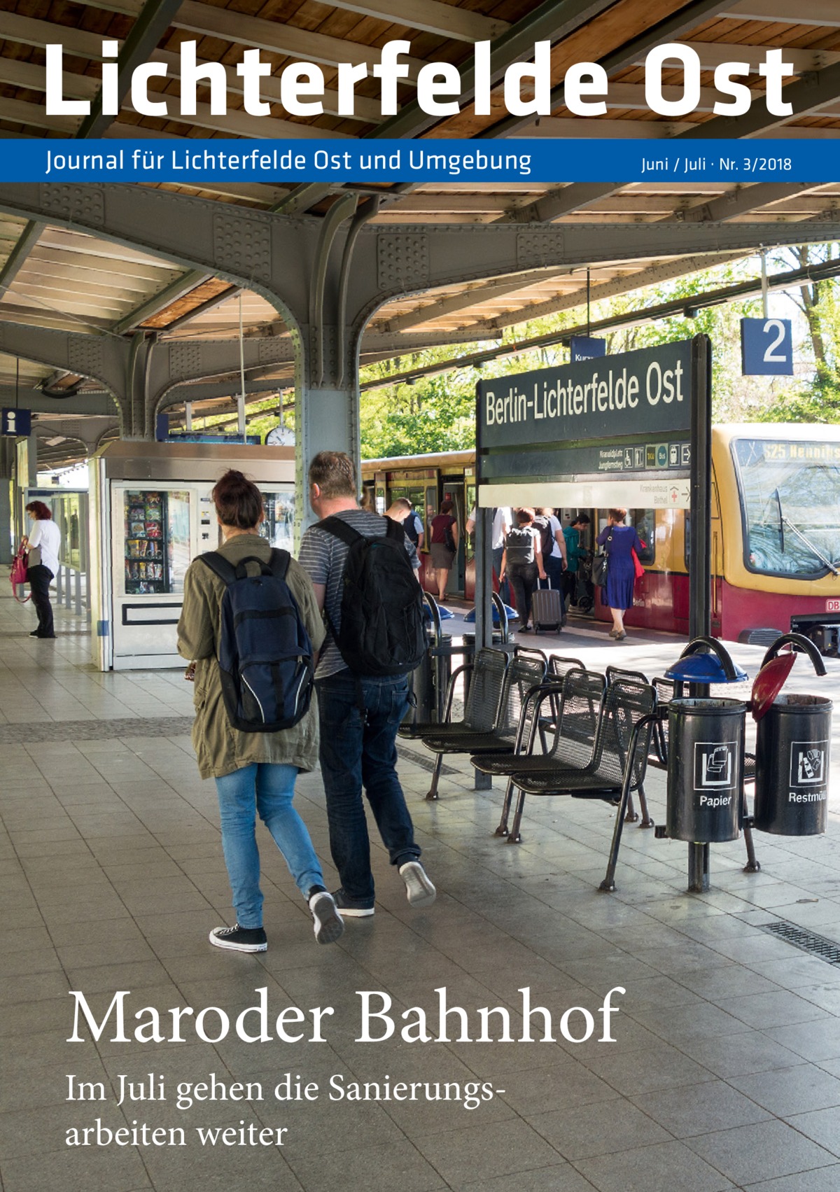 Lichterfelde Ost Journal für Lichterfelde Ost und Umgebung  Maroder Bahnhof Im Juli gehen die Sanierungsarbeiten weiter  Juni / Juli · Nr. 3/2018