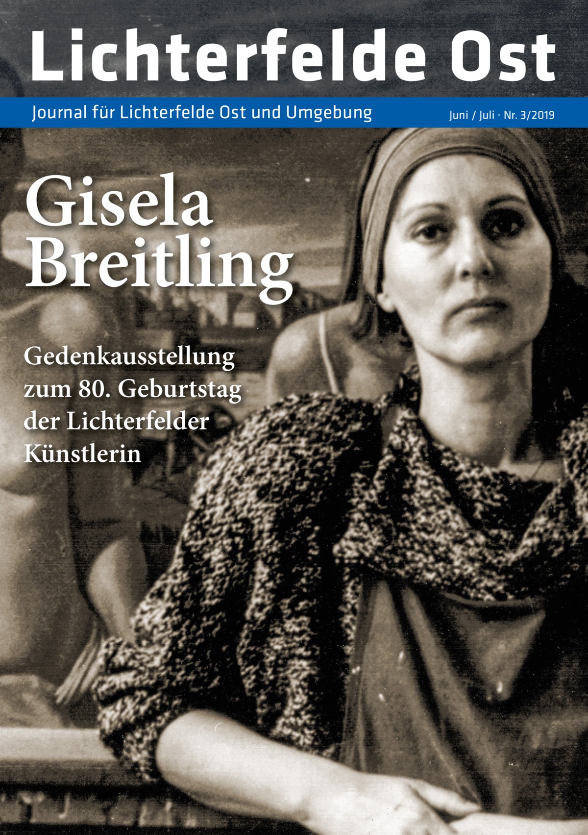 Lichterfelde Ost Journal für Lichterfelde Ost und Umgebung  Gisela Breitling Gedenkausstellung zum 80. Geburtstag der Lichterfelder Künstlerin  Juni / Juli · Nr. 3/2019