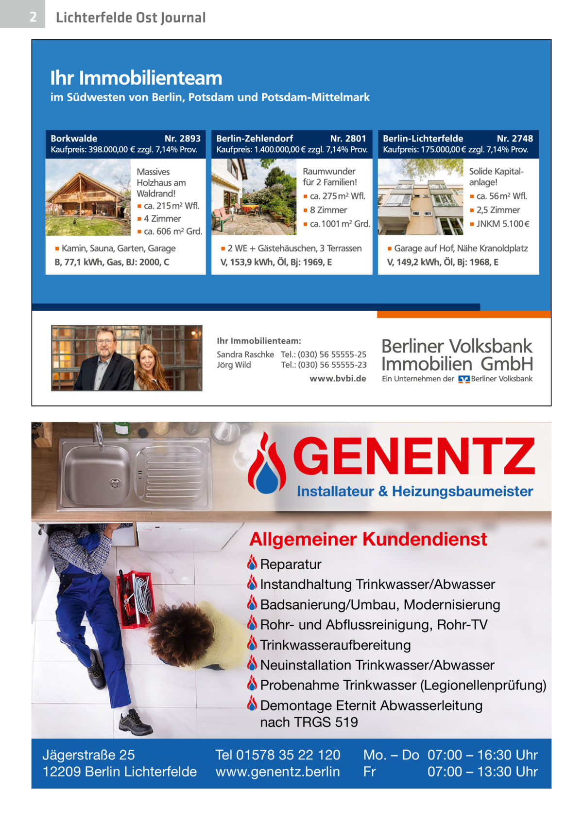 2  Lichterfelde Ost Journal  GENENTZ Installateur & Heizungsbaumeister  Allgemeiner Kundendienst Reparatur Instandhaltung Trinkwasser/Abwasser Badsanierung/Umbau, Modernisierung Rohr- und Abflussreinigung, Rohr-TV Trinkwasseraufbereitung Neuinstallation Trinkwasser/Abwasser Probenahme Trinkwasser (Legionellenprüfung) Demontage Eternit Abwasserleitung nach TRGS 519 Jägerstraße 25 12209 Berlin Lichterfelde  Tel 01578 35 22 120 www.genentz.berlin  Mo. – Do 07:00 – 16:30 Uhr Fr 07:00 – 13:30 Uhr