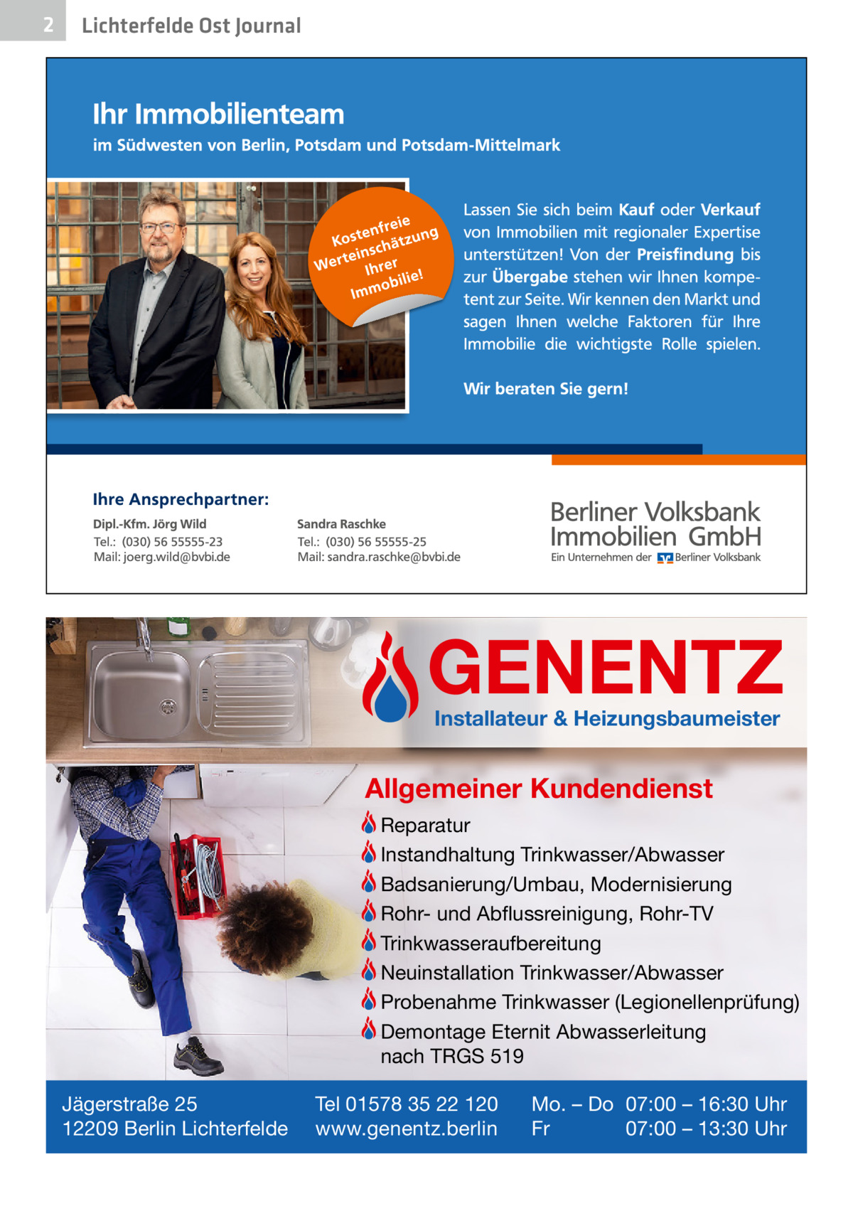 2  Lichterfelde Ost Journal  GENENTZ Installateur & Heizungsbaumeister  Allgemeiner Kundendienst Reparatur Instandhaltung Trinkwasser/Abwasser Badsanierung/Umbau, Modernisierung Rohr- und Abflussreinigung, Rohr-TV Trinkwasseraufbereitung Neuinstallation Trinkwasser/Abwasser Probenahme Trinkwasser (Legionellenprüfung) Demontage Eternit Abwasserleitung nach TRGS 519 Jägerstraße 25 12209 Berlin Lichterfelde  Tel 01578 35 22 120 www.genentz.berlin  Mo. – Do 07:00 – 16:30 Uhr Fr 07:00 – 13:30 Uhr