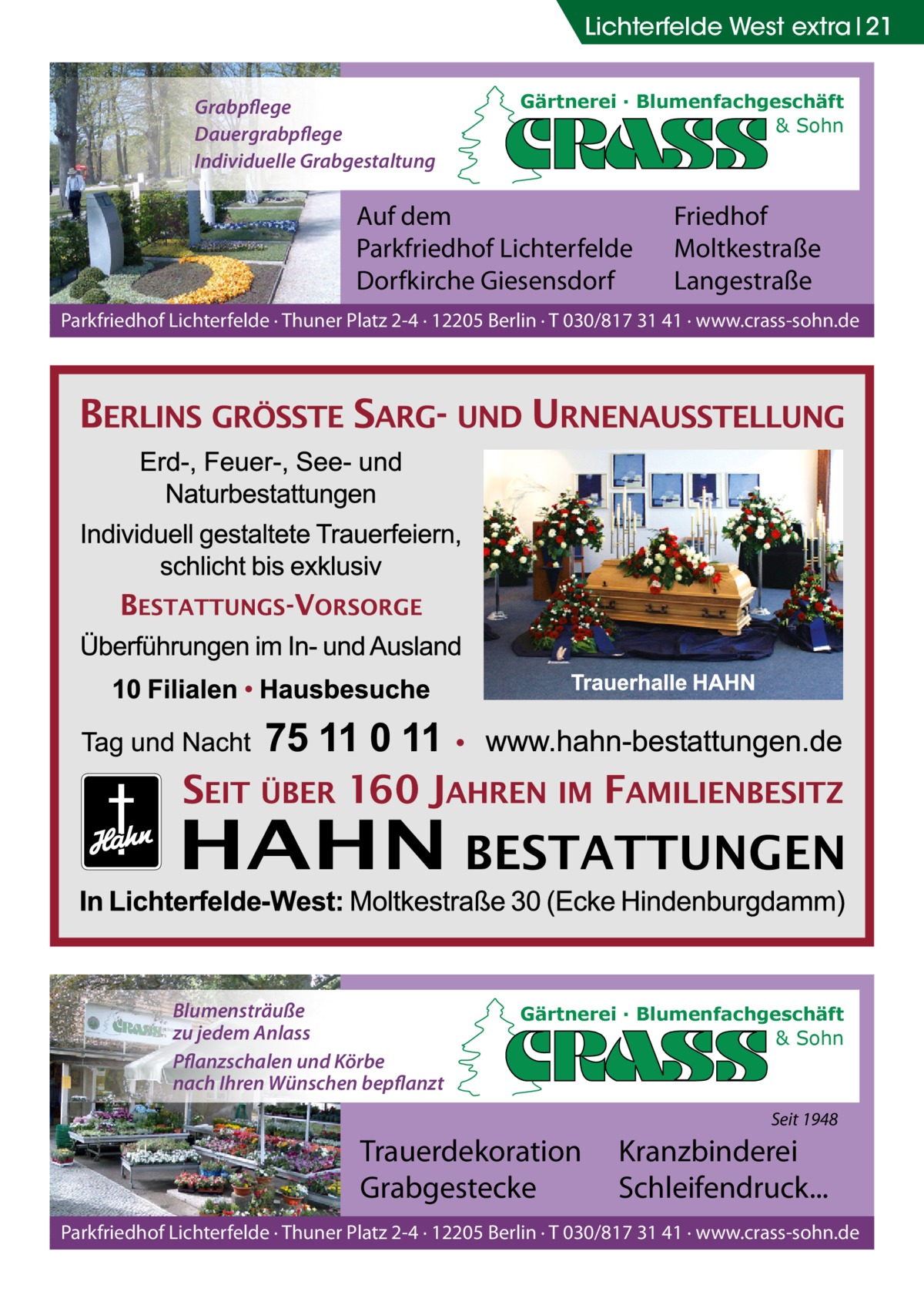 Lichterfelde West extra 21 Grabpflege Dauergrabpflege Individuelle Grabgestaltung  Gärtnerei · Blumenfachgeschäft & Sohn  Auf dem Parkfriedhof Lichterfelde Dorfkirche Giesensdorf  Friedhof Moltkestraße Langestraße  Parkfriedhof Lichterfelde · Thuner Platz 2-4 · 12205 Berlin · T 030/817 31 41 · www.crass-sohn.de  Blumensträuße zu jedem Anlass Pflanzschalen und Körbe nach Ihren Wünschen bepflanzt  Gärtnerei · Blumenfachgeschäft & Sohn  Seit 1948  Trauerdekoration Grabgestecke  Kranzbinderei Schleifendruck...  Parkfriedhof Lichterfelde · Thuner Platz 2-4 · 12205 Berlin · T 030/817 31 41 · www.crass-sohn.de