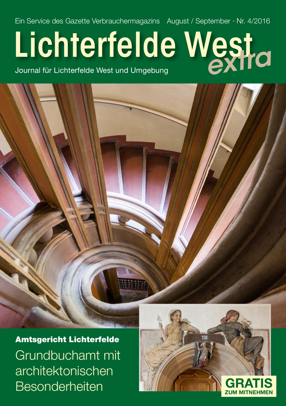 Ein Service des Gazette Verbrauchermagazins August / September · Nr. 4/2016  Lichterfelde West xtra Journal für Lichterfelde West und Umgebung  e  Amtsgericht Lichterfelde  Grundbuchamt mit architektonischen Besonderheiten  GRATIS  ZUM MITNEHMEN