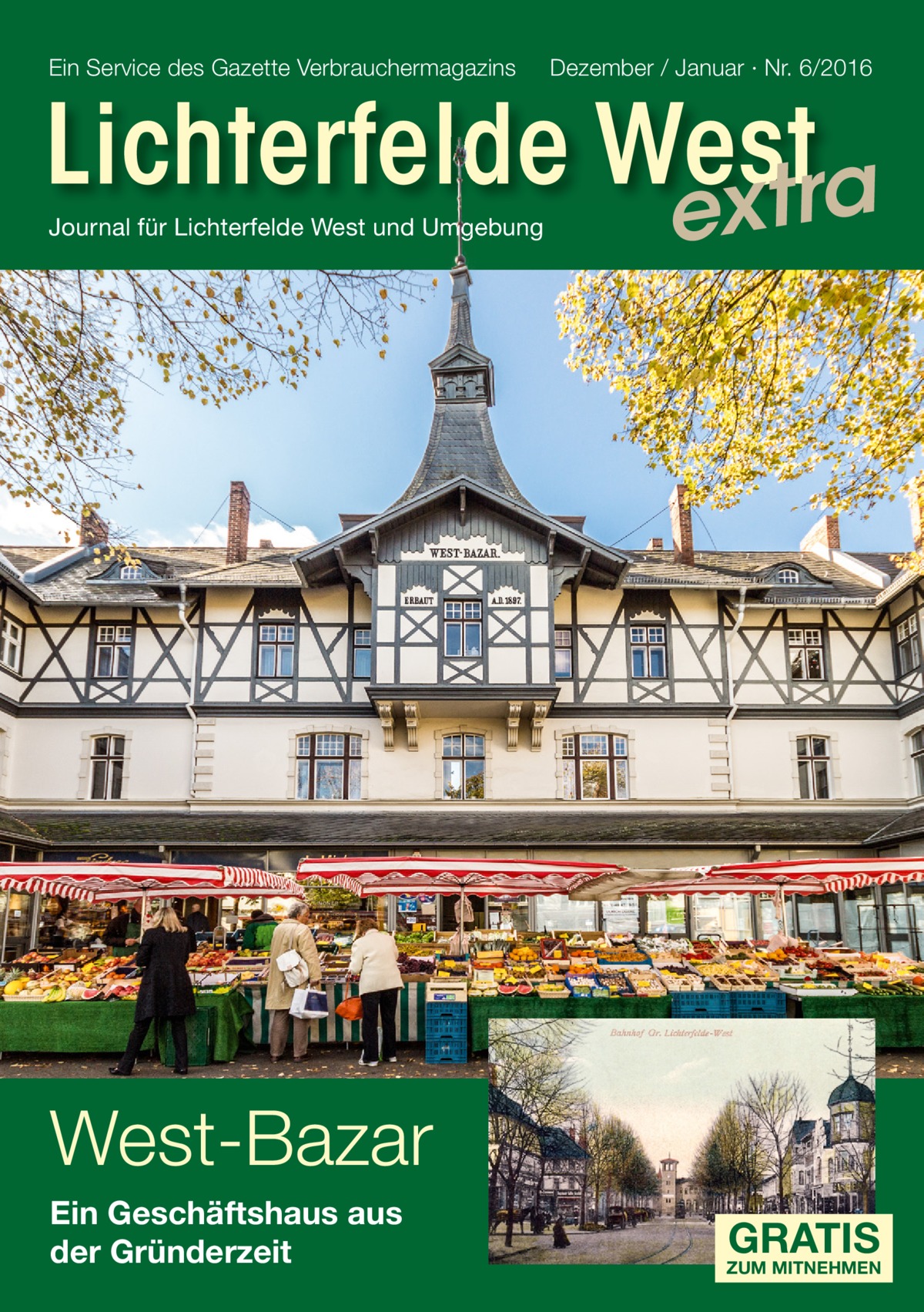 Ein Service des Gazette Verbrauchermagazins  Dezember / Januar · Nr. 6/2016  Lichterfelde West xtra Journal für Lichterfelde West und Umgebung  e  West-Bazar Ein Geschäftshaus aus der Gründerzeit  GRATIS  ZUM MITNEHMEN