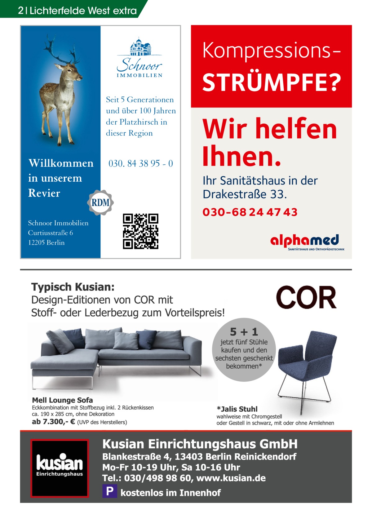 2 Lichterfelde West extra  KompressionsSeit 5 Generationen und über 100 Jahren der Platzhirsch in dieser Region  Willkommen in unserem Revier Schnoor Immobilien Curtiusstraße 6 12205 Berlin  030. 84 38 95 - 0  STRÜMPFE?  Wir helfen Ihnen. Ihr Sanitätshaus in der Drakestraße 33.  030-68 24 47 43