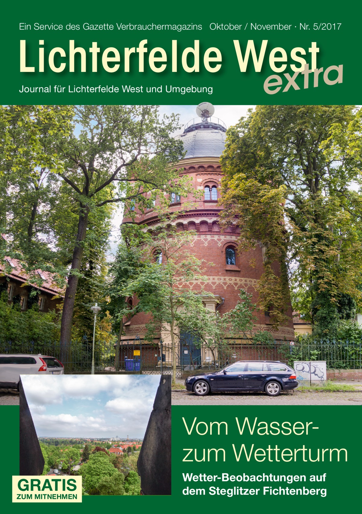 Ein Service des Gazette Verbrauchermagazins Oktober / November · Nr. 5/2017  Lichterfelde West xtra Journal für Lichterfelde West und Umgebung  e  Vom Wasserzum Wetterturm GRATIS  ZUM MITNEHMEN  Wetter-Beobachtungen auf dem Steglitzer Fichtenberg