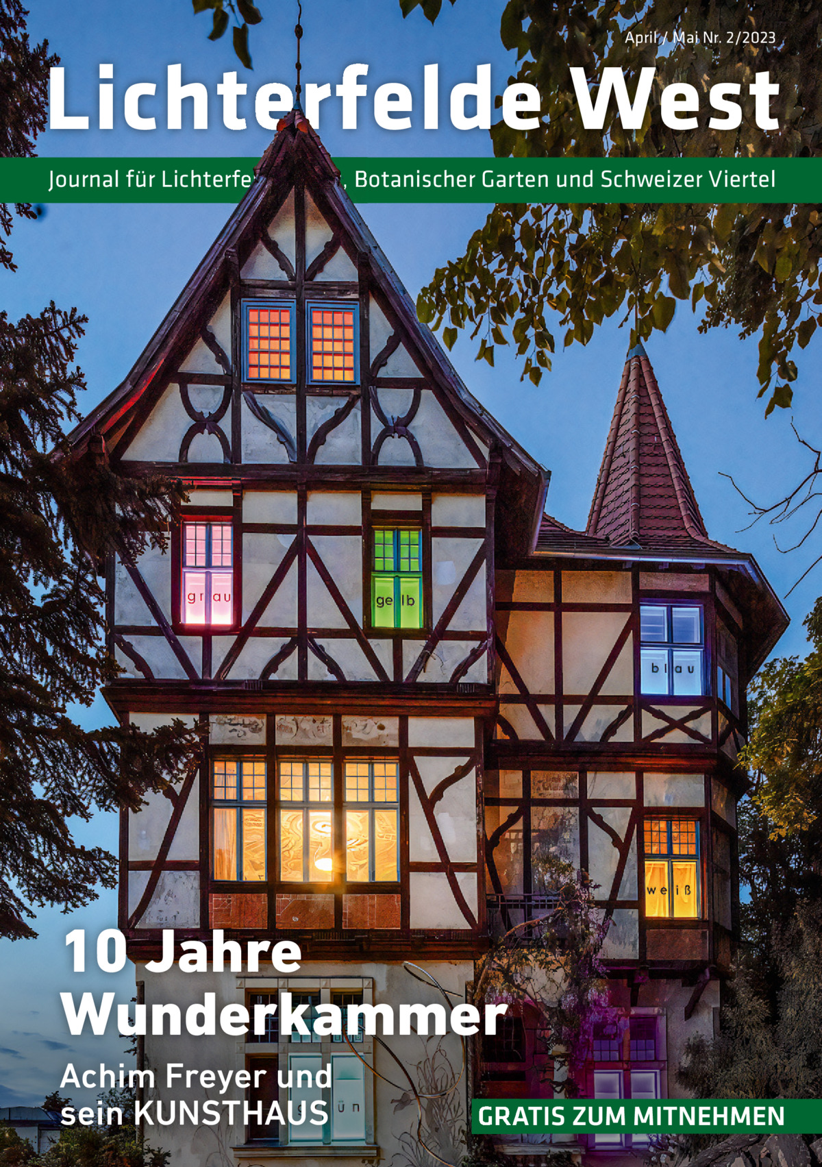 April / Mai Nr. 2/2023  Lichterfelde West Journal für Lichterfelde West, Botanischer Garten und Schweizer Viertel  10 Jahre Wunderkammer Achim Freyer und sein KUNSTHAUS  GRATIS ZUM MITNEHMEN