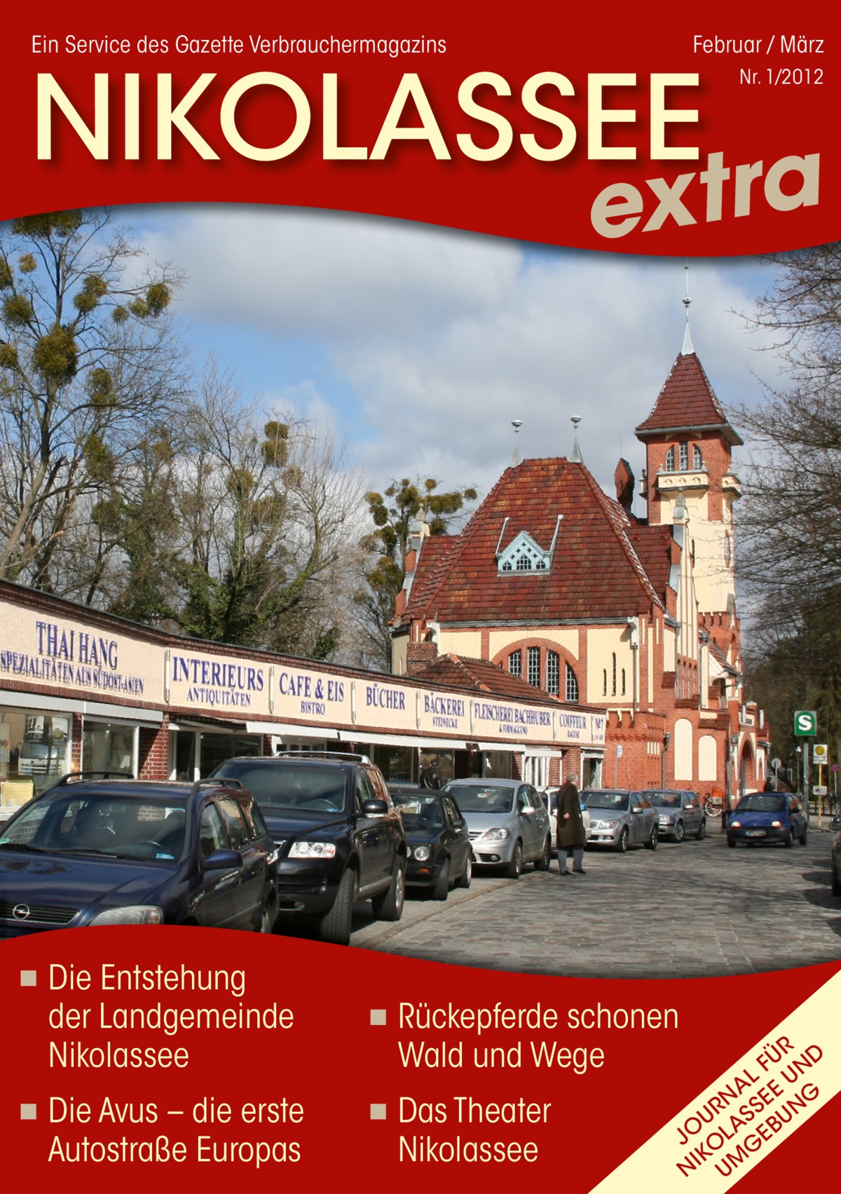 Ein Service des Gazette Verbrauchermagazins  Februar / März  NIKOLASSEE  Nr. 1/2012  a r t x e  ◾  ◾  Die Entstehung der Landgemeinde Nikolassee Die Avus – die erste Autostraße Europas  ◾ ◾  Rückepferde schonen Wald und Wege Das Theater Nikolassee  R FÜ ND AL E U G E N U R A S S BU N JO OL GE IK N UM