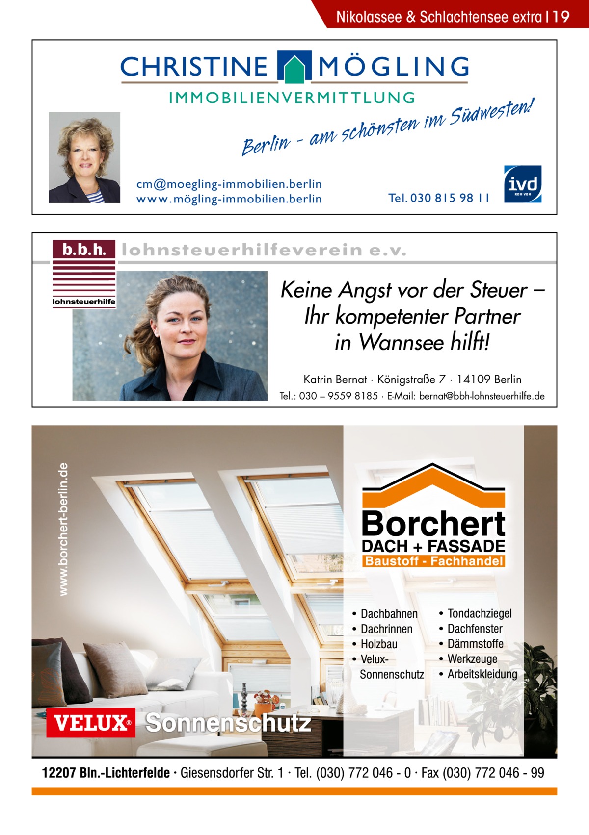 Nikolassee & Schlachtensee extra 19  Berlin - am cm@moegling-immobilien.berlin w w w . mögling-immobilien.berlin  sten! e w d ü S im schönsten Tel. 030 815 98 11  Keine Angst vor der Steuer – Ihr kompetenter Partner in Wannsee hilft! Katrin Bernat · Königstraße 7 · 14109 Berlin Tel.: 030 – 9559 8185 · E-Mail: bernat@bbh-lohnsteuerhilfe.de