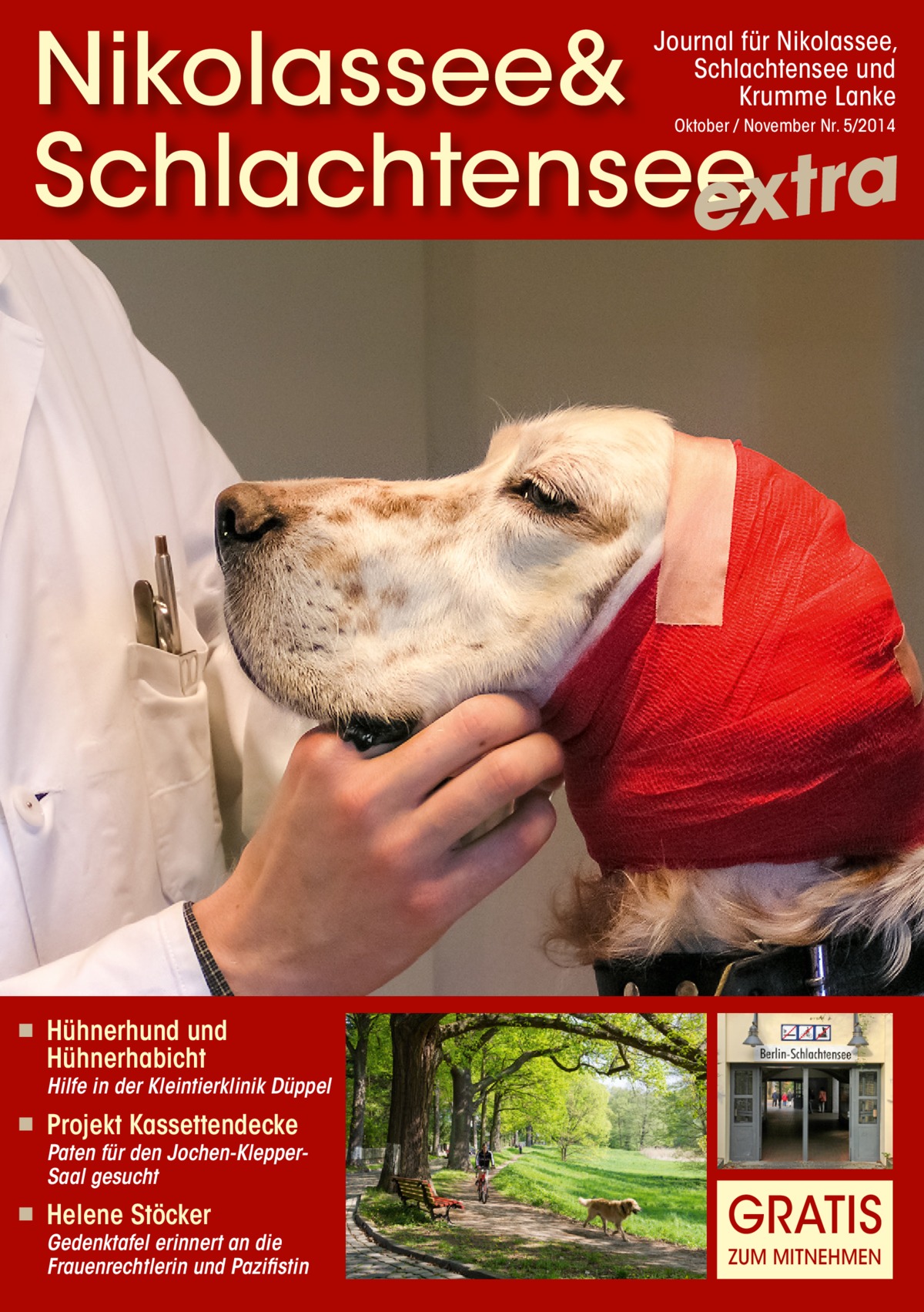 Nikolassee& Schlachtensee extra Journal für Nikolassee, Schlachtensee und Krumme Lanke Oktober / November Nr. 5/2014  ◾  Hühnerhund und Hühnerhabicht  Hilfe in der Kleintierklinik Düppel  ◾  Projekt Kassettendecke  Paten für den Jochen-KlepperSaal gesucht  ◾  Helene Stöcker  Gedenktafel erinnert an die Frauenrechtlerin und Pazifistin  GRATIS ZUM MITNEHMEN