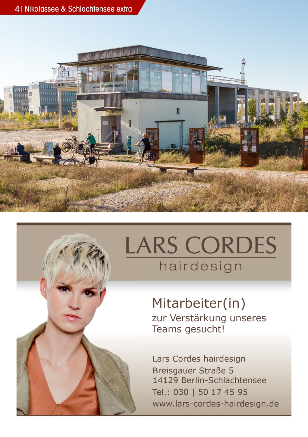 4 Nikolassee & Schlachtensee extra  Mitarbeiter(in)  zur Verstärkung unseres Teams gesucht! Lars Cordes hairdesign Breisgauer Straße 5 14129 Berlin-Schlachtensee Tel.: 030 | 50 17 45 95 www.lars-cordes-hairdesign.de