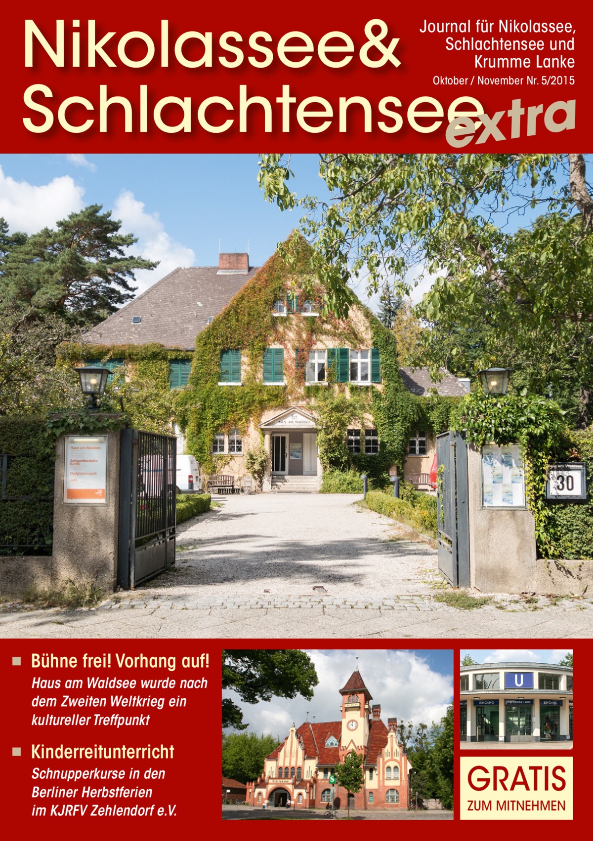 Nikolassee& Schlachtensee extra Journal für Nikolassee, Schlachtensee und Krumme Lanke Oktober / November Nr. 5/2015  ◾  Bühne frei! Vorhang auf! Haus am Waldsee wurde nach dem Zweiten Weltkrieg ein kultureller Treffpunkt  ◾  Kinderreitunterricht Schnupperkurse in den Berliner Herbstferien im KJRFV Zehlendorf e.V.  GRATIS ZUM MITNEHMEN