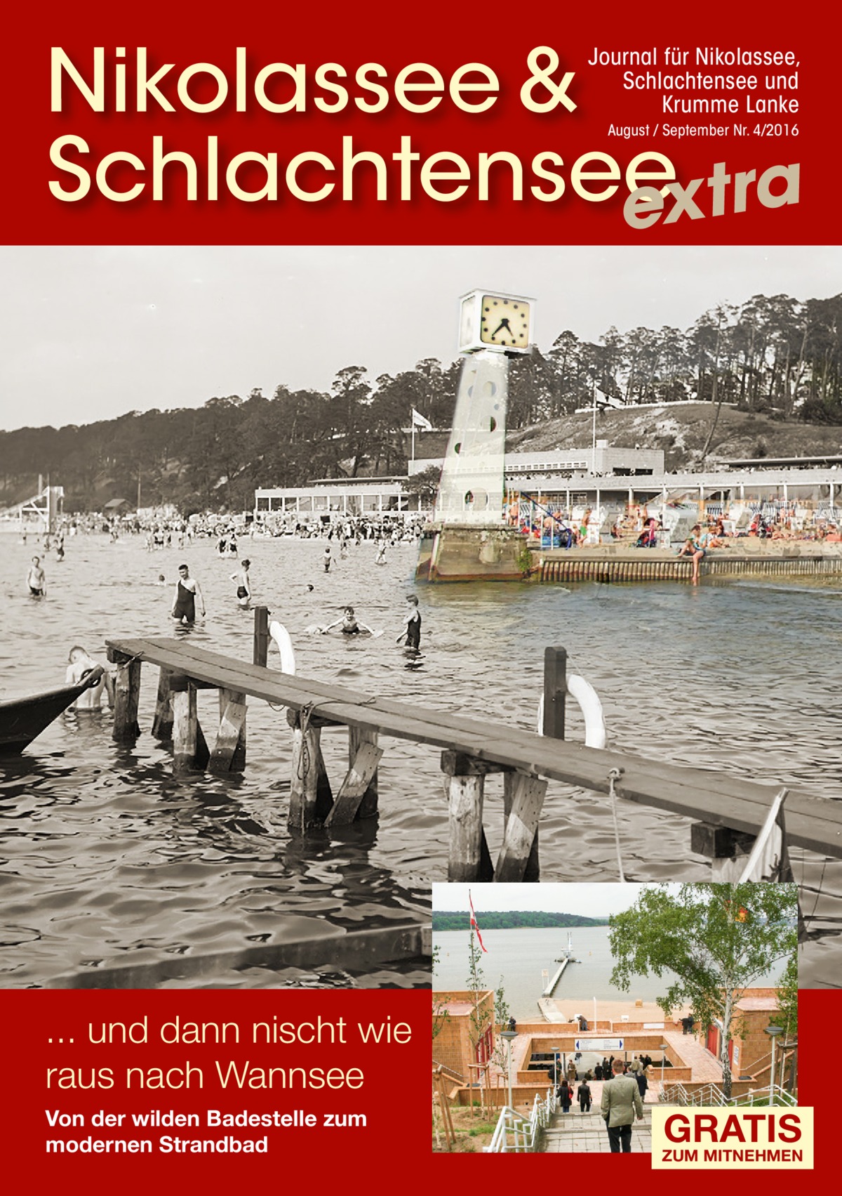 Nikolassee & Schlachtensee extra Journal für Nikolassee, Schlachtensee und Krumme Lanke August / September Nr. 4/2016  ... und dann nischt wie raus nach Wannsee Von der wilden Badestelle zum modernen Strandbad  GRATIS  ZUM MITNEHMEN