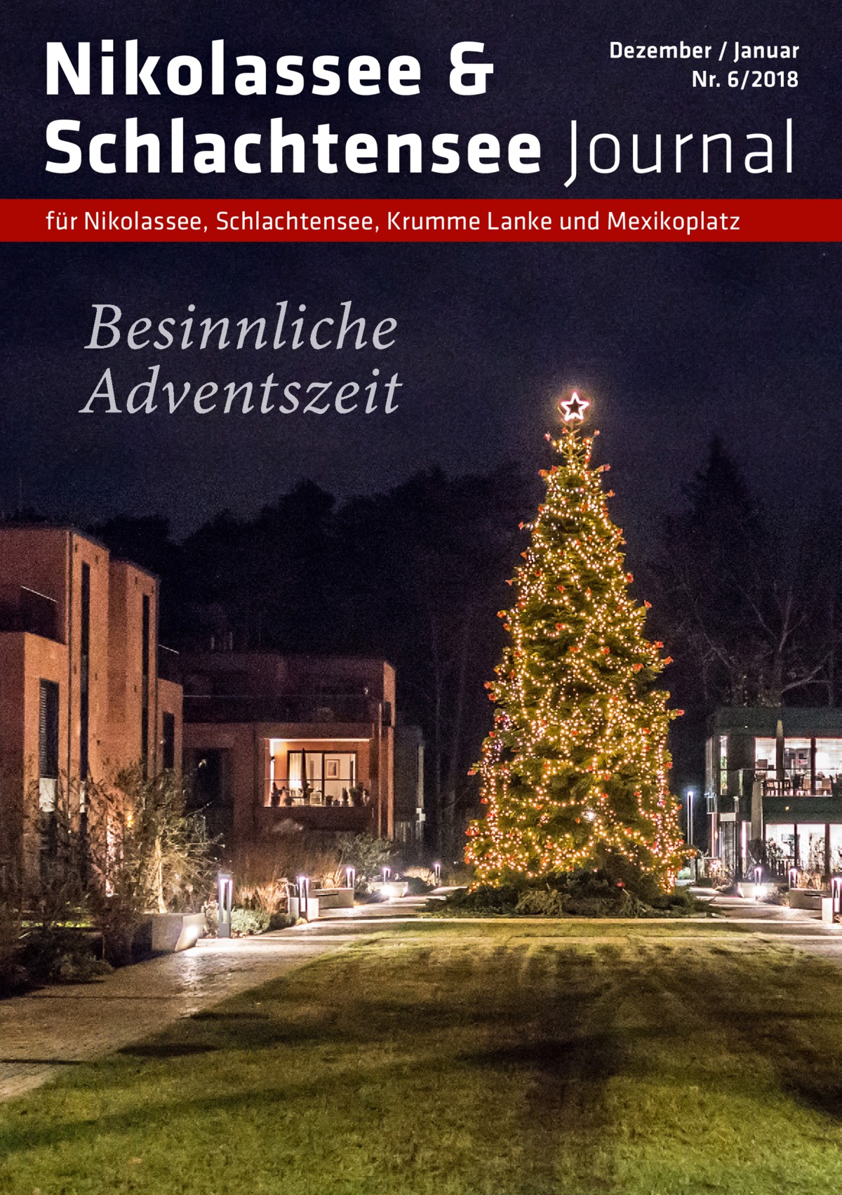 Nikolassee & Schlachtensee Journal  Dezember / Januar Nr. 6/2018  für Nikolassee, Schlachtensee, Krumme Lanke und Mexikoplatz  Besinnliche Adventszeit