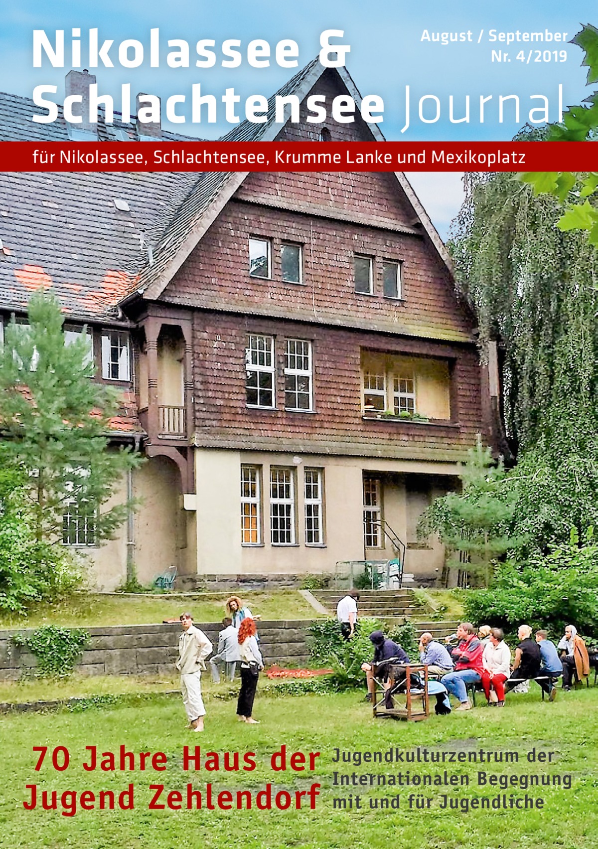 Nikolassee & Schlachtensee Journal  August / September Nr. 4/2019  für Nikolassee, Schlachtensee, Krumme Lanke und Mexikoplatz  70 Jahre Haus der Jugend Zehlendorf  Jugendkulturzentrum der Internationalen Begegnung mit und für Jugendliche