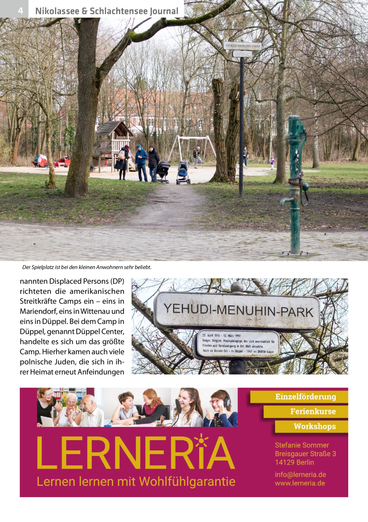 4  Nikolassee & Schlachtensee Journal  Der Spielplatz ist bei den kleinen Anwohnern sehr beliebt.  nannten Displaced Persons (DP) richteten die amerikanischen Streitkräfte Camps ein – eins in Mariendorf, eins in Wittenau und eins in Düppel. Bei dem Camp in Düppel, genannt Düppel Center, handelte es sich um das größte Camp. Hierher kamen auch viele polnische Juden, die sich in ihrer Heimat erneut Anfeindungen